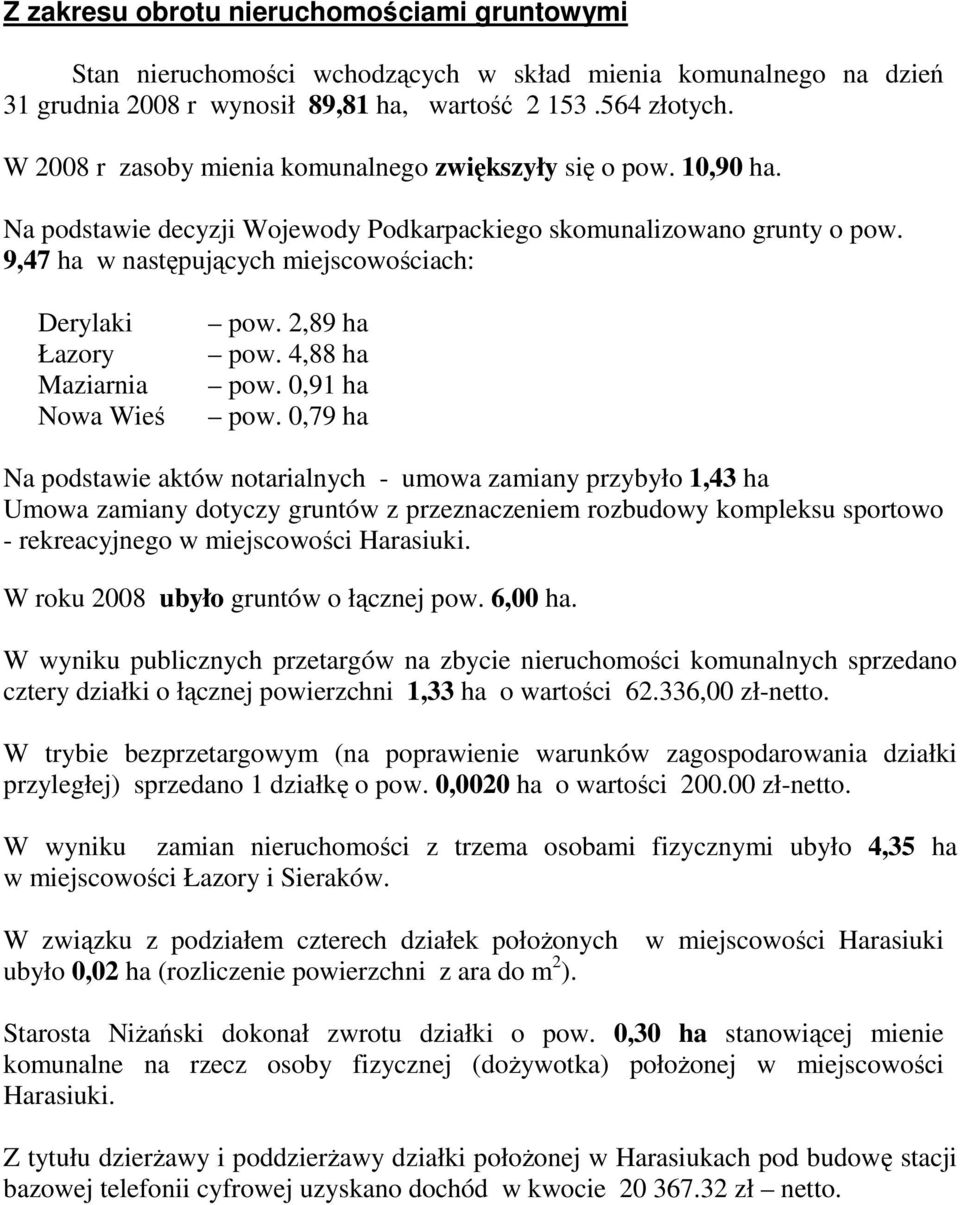 9,47 ha w następujących miejscowościach: Derylaki Łazory Maziarnia Nowa Wieś pow. 2,89 ha pow. 4,88 ha pow. 0,91 ha pow.