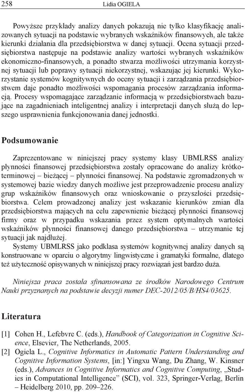 Ocena sytuacji przedsi biorstwa nast puje na podstawie analizy warto ci wybranych wska ników ekonomiczno-finansowych, a ponadto stwarza mo liwo ci utrzymania korzystnej sytuacji lub poprawy sytuacji