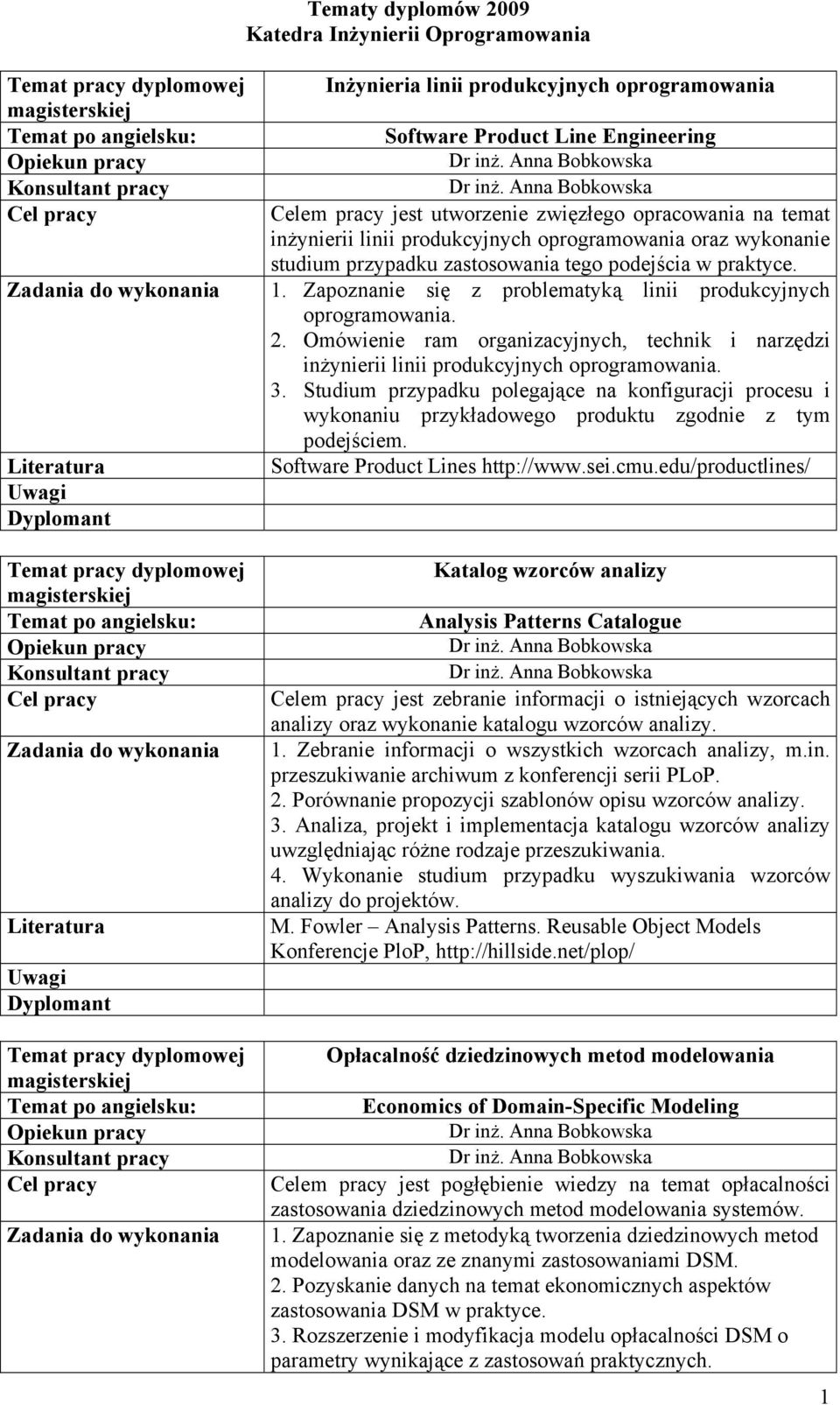 Anna Bobkowska Celem pracy jest utworzenie zwięzłego opracowania na temat inżynierii linii produkcyjnych oprogramowania oraz wykonanie studium przypadku zastosowania tego podejścia w praktyce. 1.