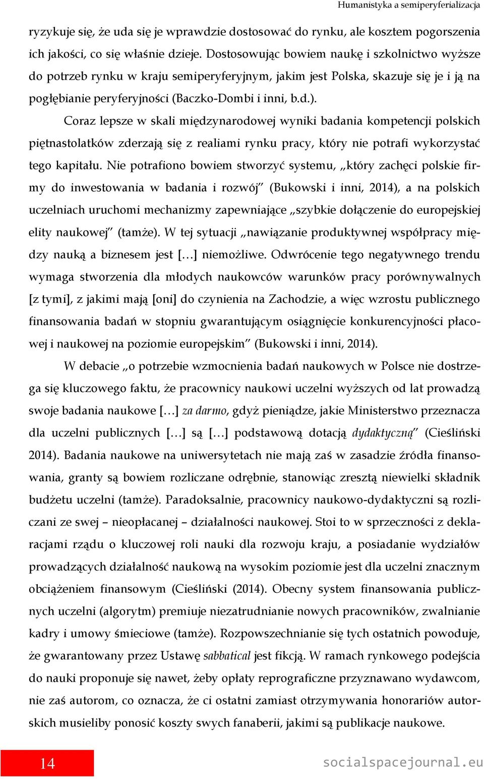 Coraz lepsze w skali międzynarodowej wyniki badania kompetencji polskich piętnastolatków zderzają się z realiami rynku pracy, który nie potrafi wykorzystać tego kapitału.