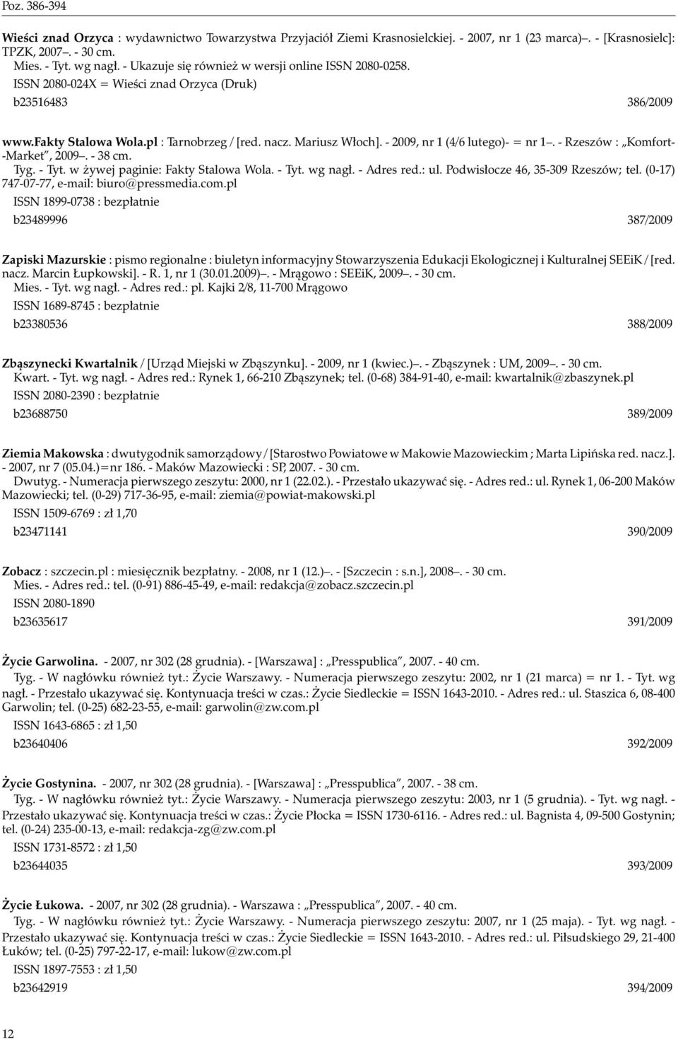 - 2009, nr 1 (4/6 lutego)- = nr 1. - Rzeszów : Komfort- -Market, 2009. - 38 cm. Tyg. - Tyt. w żywej paginie: Fakty Stalowa Wola. - Tyt. wg nagł. - Adres red.: ul. Podwisłocze 46, 35-309 Rzeszów; tel.