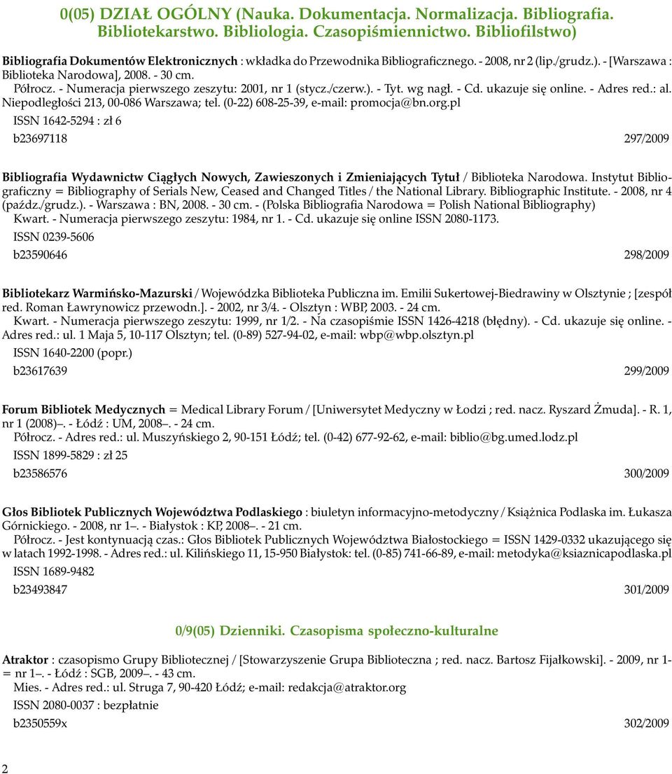 - Numeracja pierwszego zeszytu: 2001, nr 1 (stycz./czerw.). - Tyt. wg nagł. - Cd. ukazuje się online. - Adres red.: al. Niepodległości 213, 00-086 Warszawa; tel. (0-22) 608-25-39, e-mail: promocja@bn.