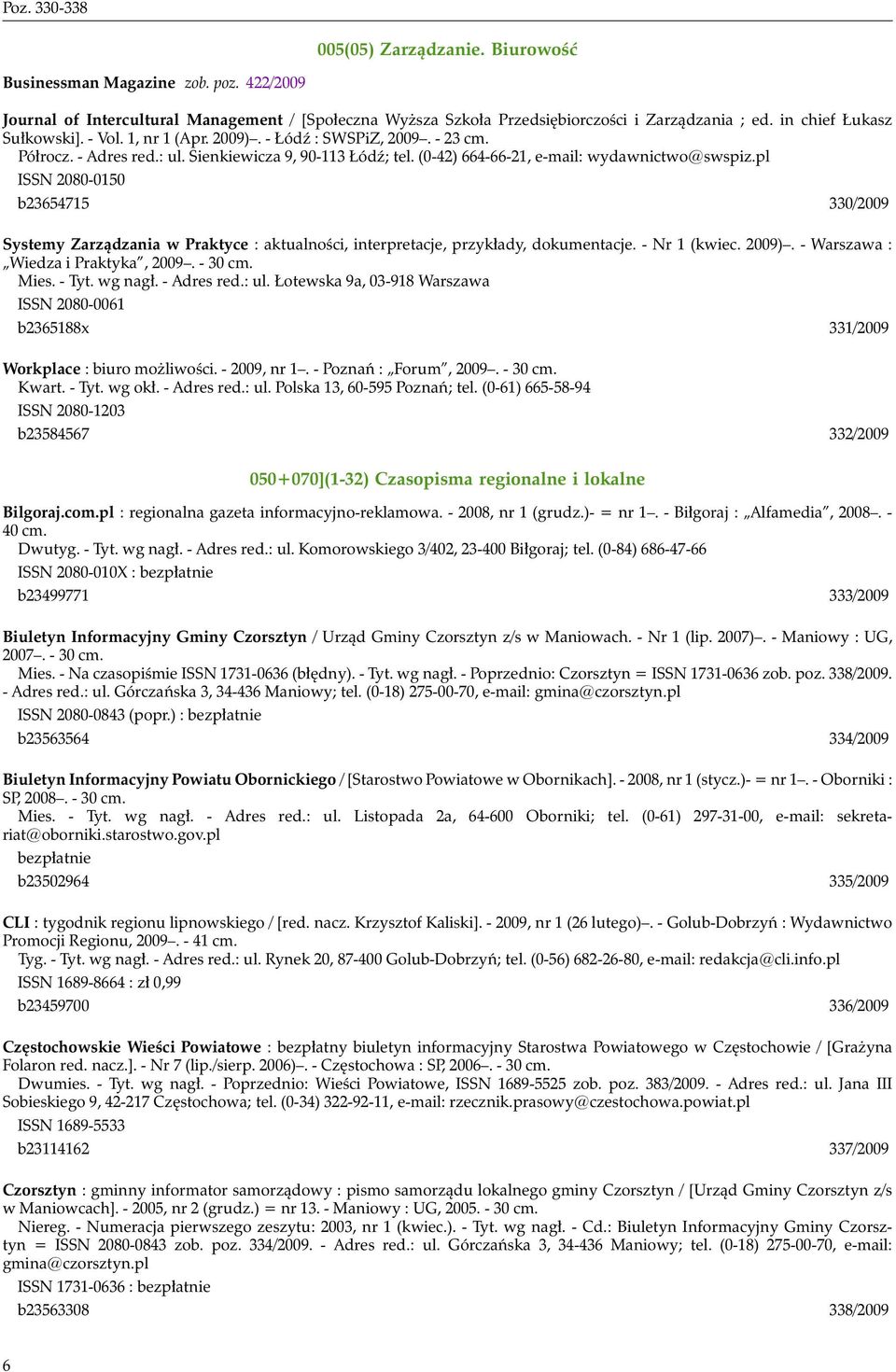 pl ISSN 2080-0150 b23654715 330/2009 Systemy Zarządzania w Praktyce : aktualności, interpretacje, przykłady, dokumentacje. - Nr 1 (kwiec. 2009). - Warszawa : Wiedza i Praktyka, 2009. - 30 cm. Mies.