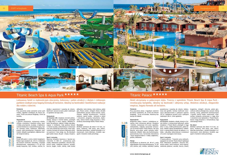 Tworzy z sąsiednim Titanic Beach Spa & Aqua Park - rewelacyjny kompleks, idealny na beztroski i aktywny urlop. Mnóstwo atrakcji, eleganckie wnętrza, bogata formuła all inclusive. 5.