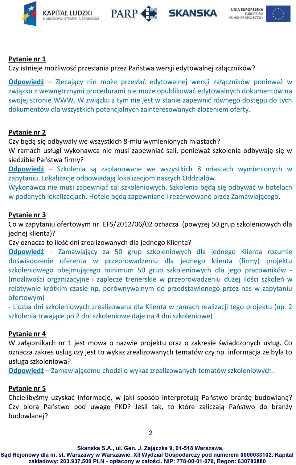 W związku z tym nie jest w stanie zapewnić równego dostępu do tych dokumentów dla wszystkich potencjalnych zainteresowanych złożeniem oferty.