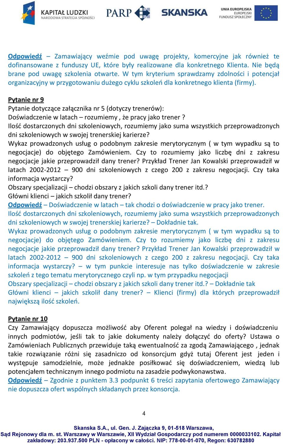 Pytanie nr 9 Pytanie dotyczące załącznika nr 5 (dotyczy trenerów): Doświadczenie w latach rozumiemy, że pracy jako trener?