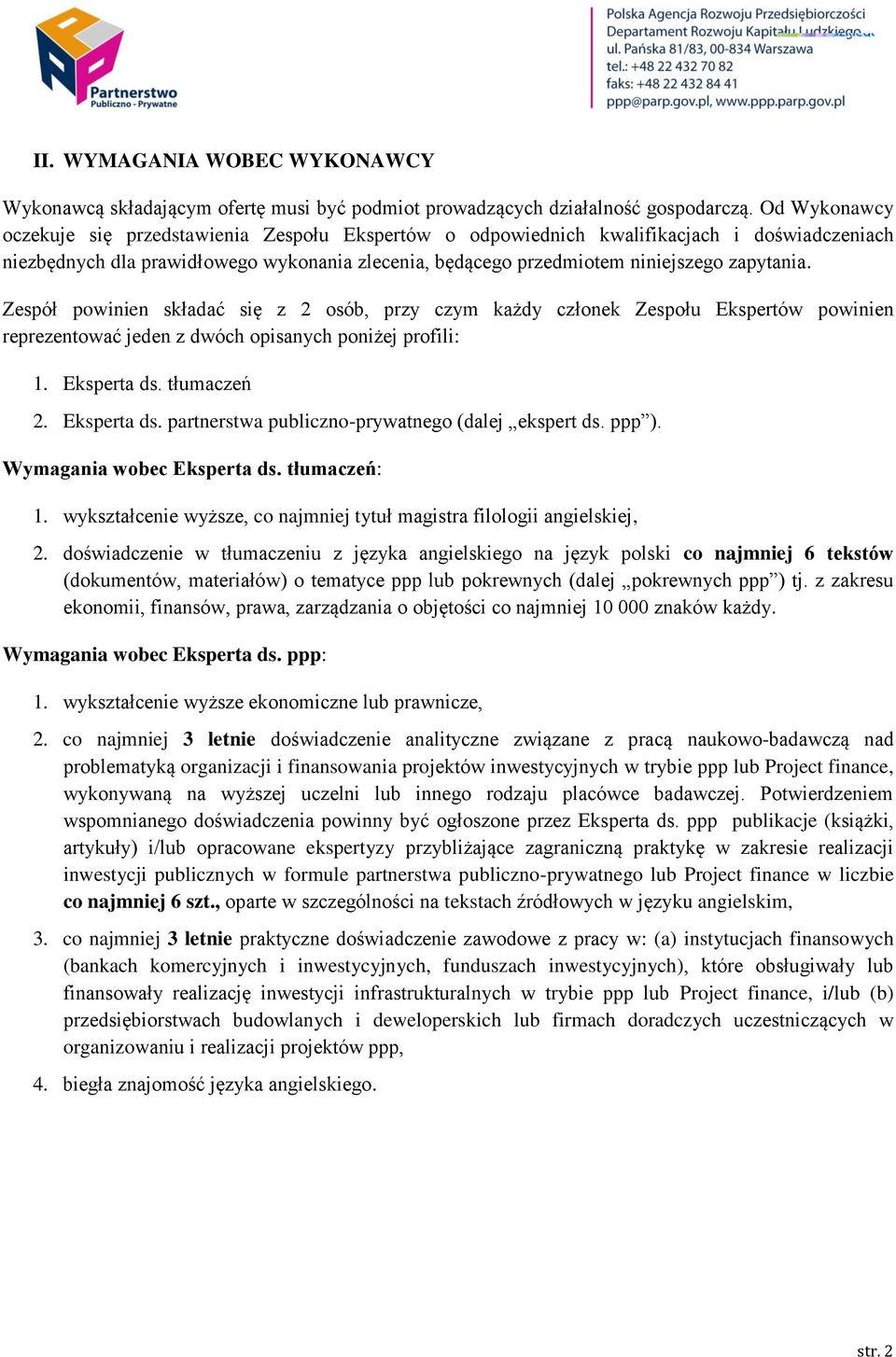 Zespół powinien składać się z 2 osób, przy czym każdy członek Zespołu Ekspertów powinien reprezentować jeden z dwóch opisanych poniżej profili: 1. Eksperta ds.