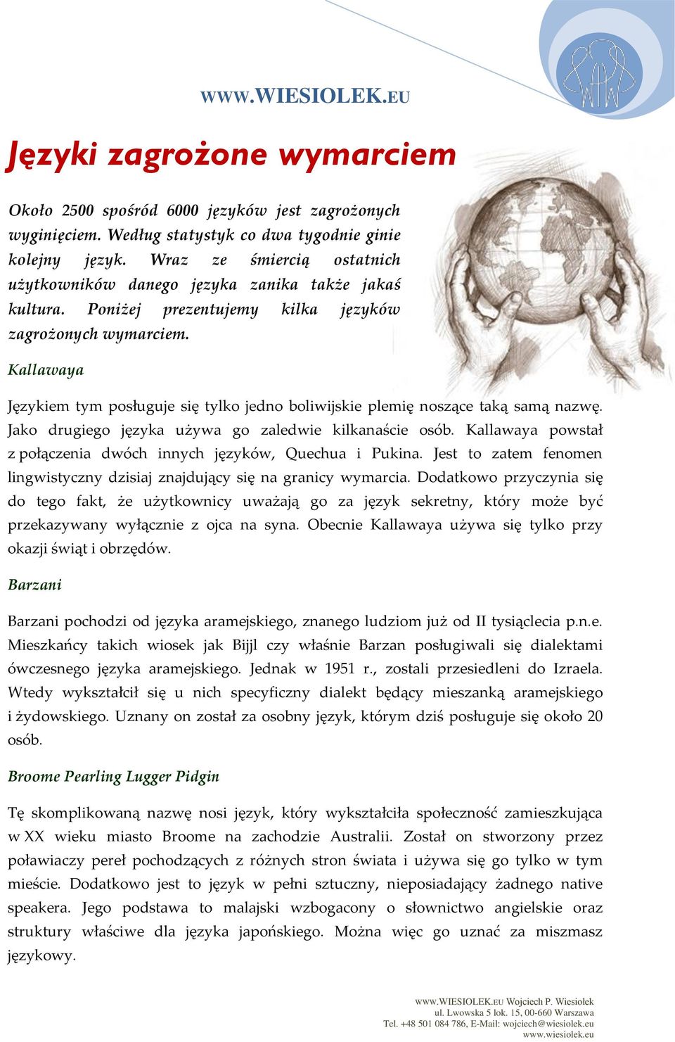 Kallawaya Językiem tym posługuje się tylko jedno boliwijskie plemię noszące taką samą nazwę. Jako drugiego języka używa go zaledwie kilkanaście osób.