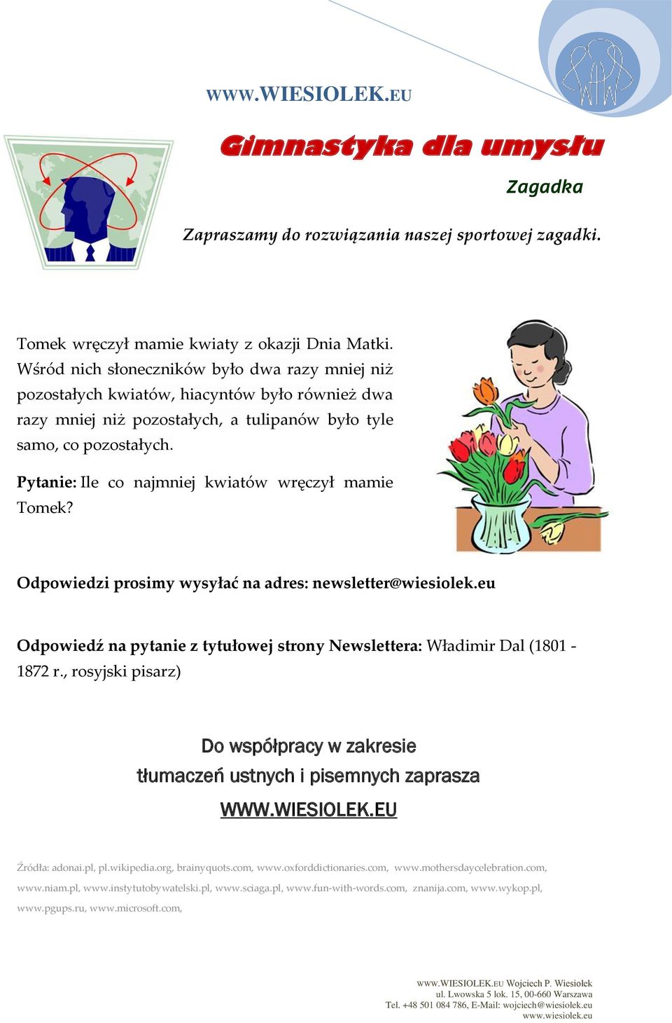 Pytanie: Ile co najmniej kwiatów wręczył mamie Tomek? Odpowiedzi prosimy wysyłać na adres: newsletter@wiesiolek.eu Odpowiedź na pytanie z tytułowej strony Newslettera: Władimir Dal (1801-1872 r.