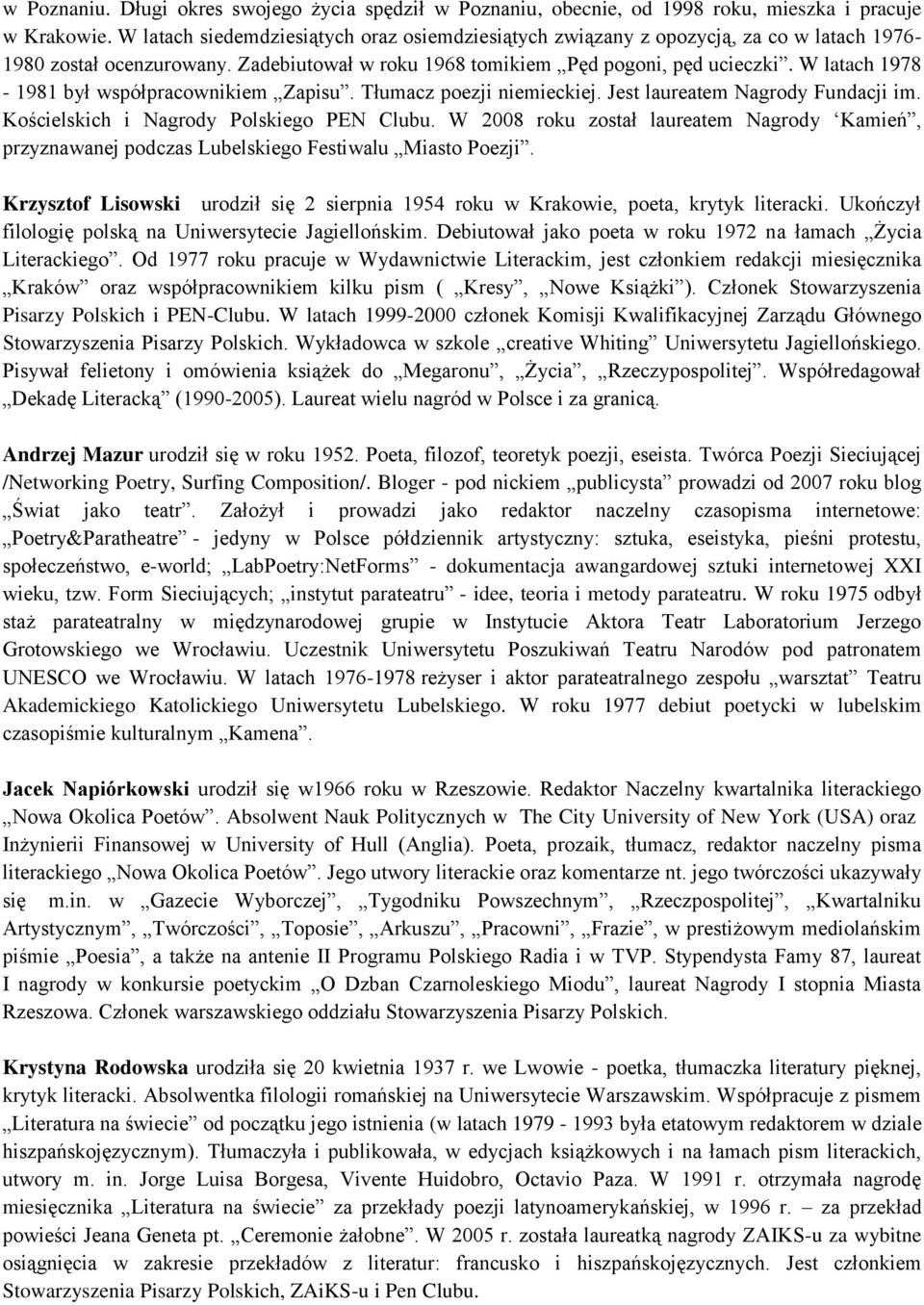 W latach 1978-1981 był współpracownikiem Zapisu. Tłumacz poezji niemieckiej. Jest laureatem Nagrody Fundacji im. Kościelskich i Nagrody Polskiego PEN Clubu.