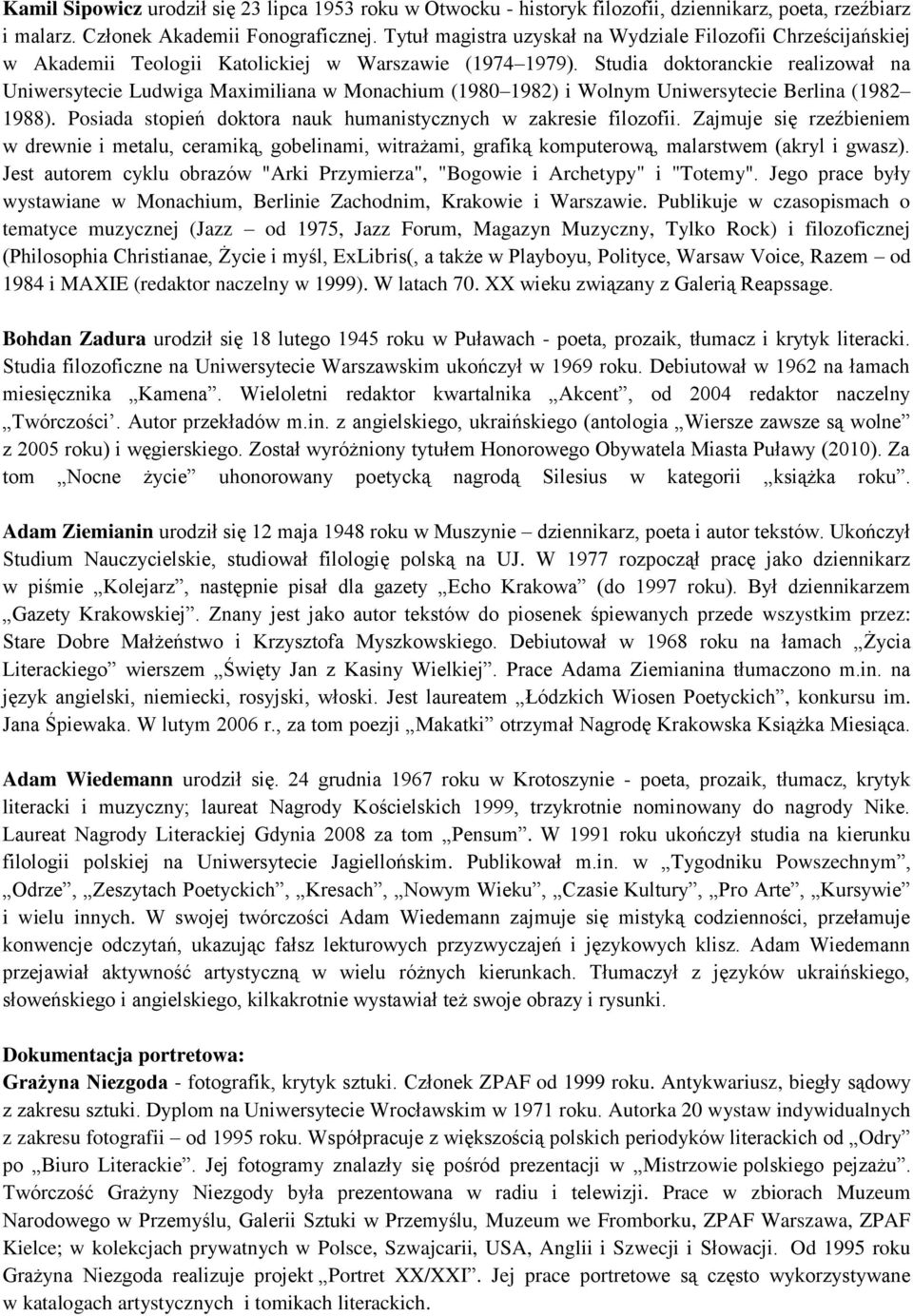 Studia doktoranckie realizował na Uniwersytecie Ludwiga Maximiliana w Monachium (1980 1982) i Wolnym Uniwersytecie Berlina (1982 1988).