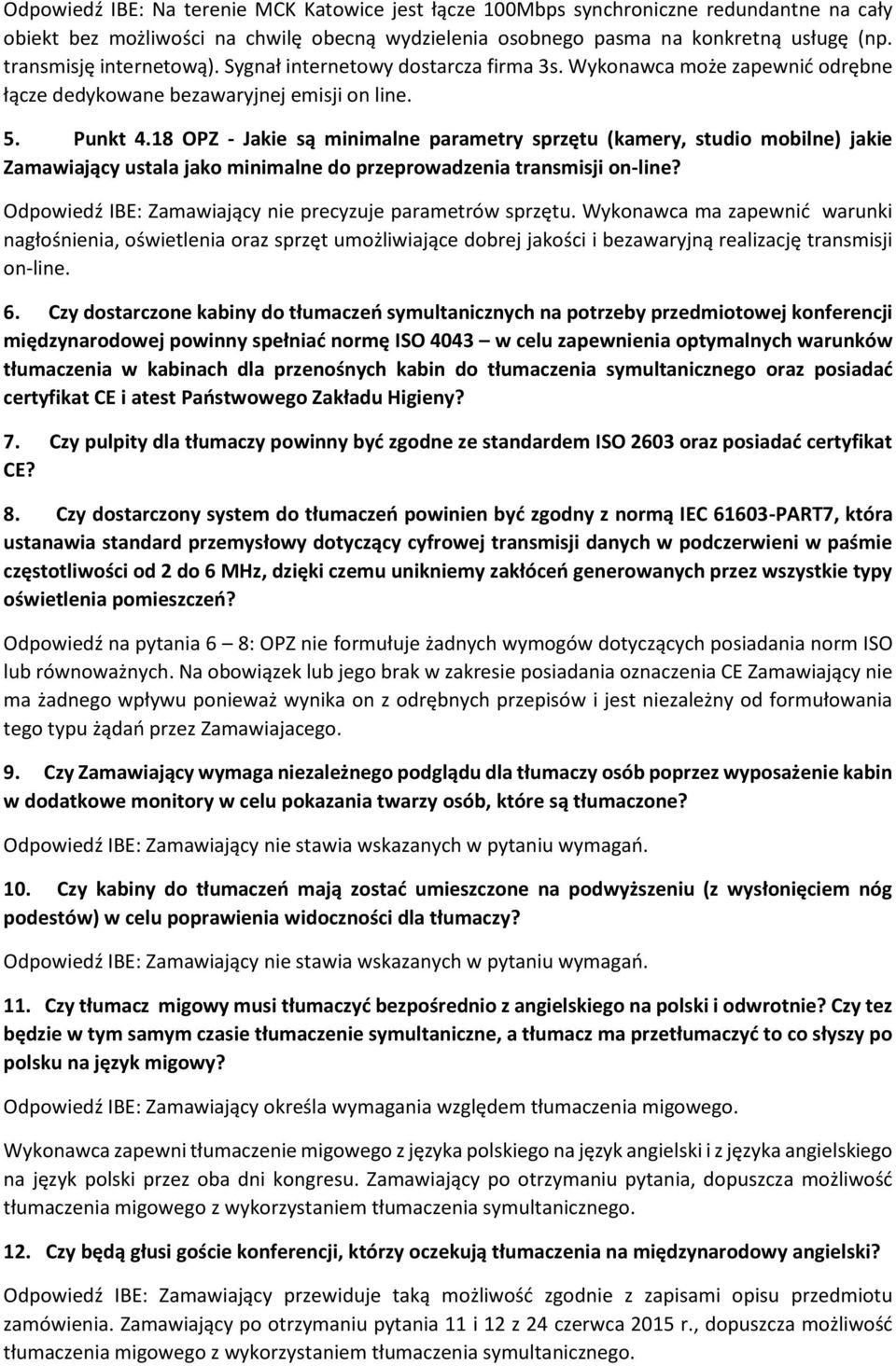 18 OPZ - Jakie są minimalne parametry sprzętu (kamery, studio mobilne) jakie Zamawiający ustala jako minimalne do przeprowadzenia transmisji on-line?