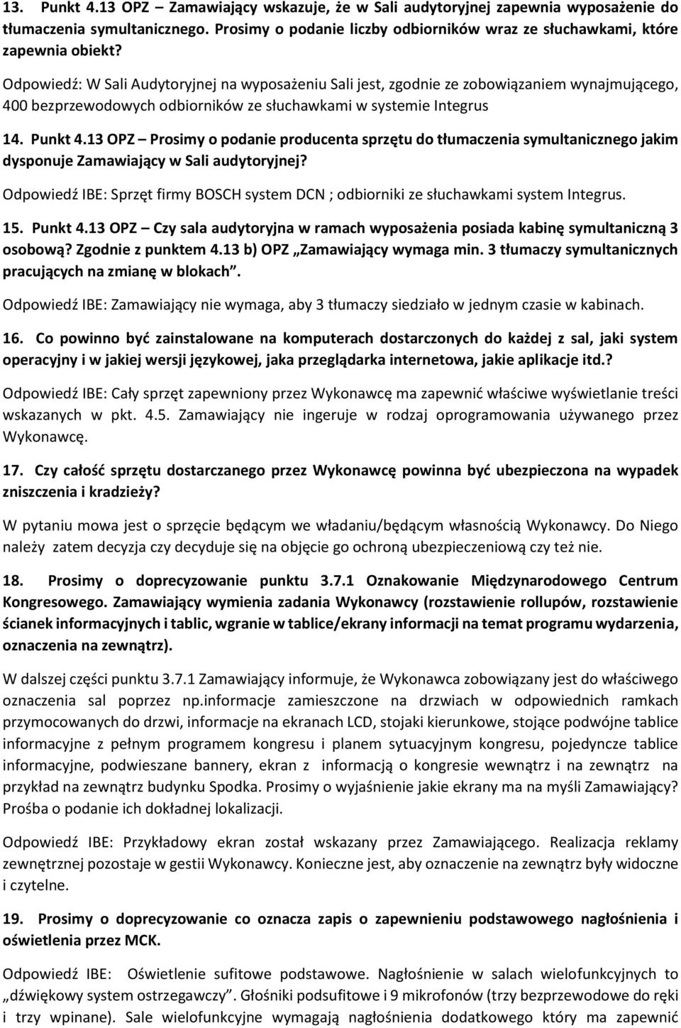 13 OPZ Prosimy o podanie producenta sprzętu do tłumaczenia symultanicznego jakim dysponuje Zamawiający w Sali audytoryjnej?