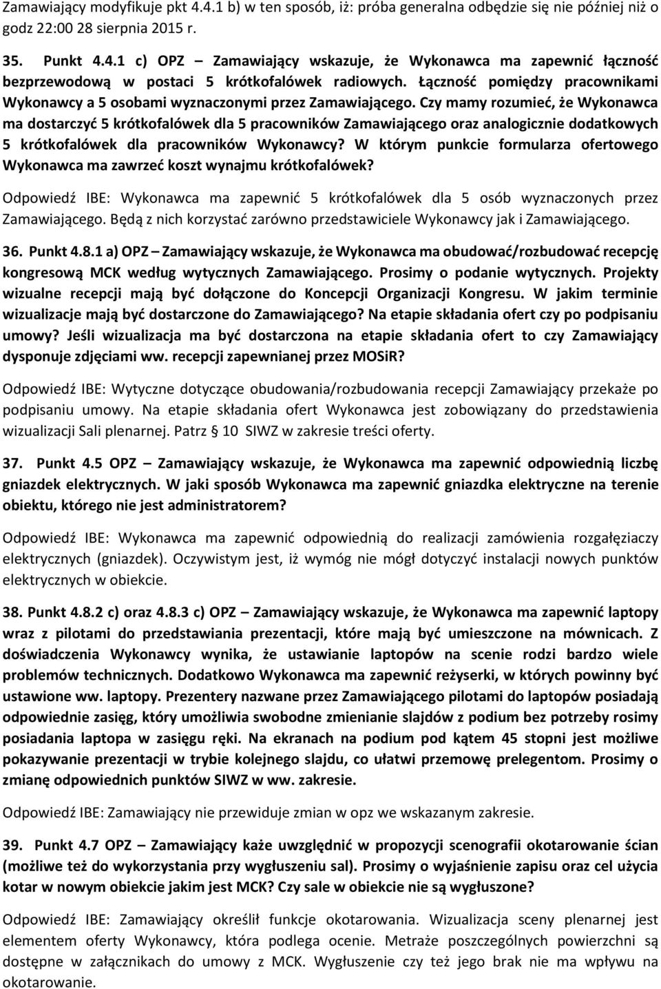 Czy mamy rozumieć, że Wykonawca ma dostarczyć 5 krótkofalówek dla 5 pracowników Zamawiającego oraz analogicznie dodatkowych 5 krótkofalówek dla pracowników Wykonawcy?