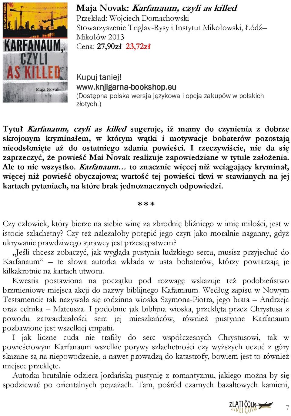 ) Tytuł Karfanaum, czyli as killed sugeruje, iŝ mamy do czynienia z dobrze skrojonym kryminałem, w którym wątki i motywacje bohaterów pozostają nieodsłonięte aŝ do ostatniego zdania powieści.