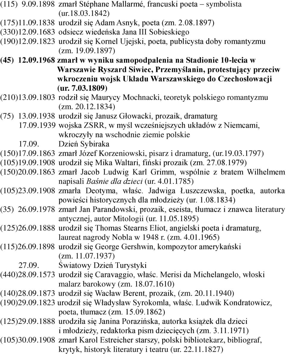 7.03.1809) (210)13.09.1803 rodził się Maurycy Mochnacki, teoretyk polskiego romantyzmu (zm. 20.12.1834) (75) 13.09.1938 urodził się Janusz Głowacki, prozaik, dramaturg 17.09.1939 wojska ZSRR, w myśl wcześniejszych układów z Niemcami, wkroczyły na wschodnie ziemie polskie 17.