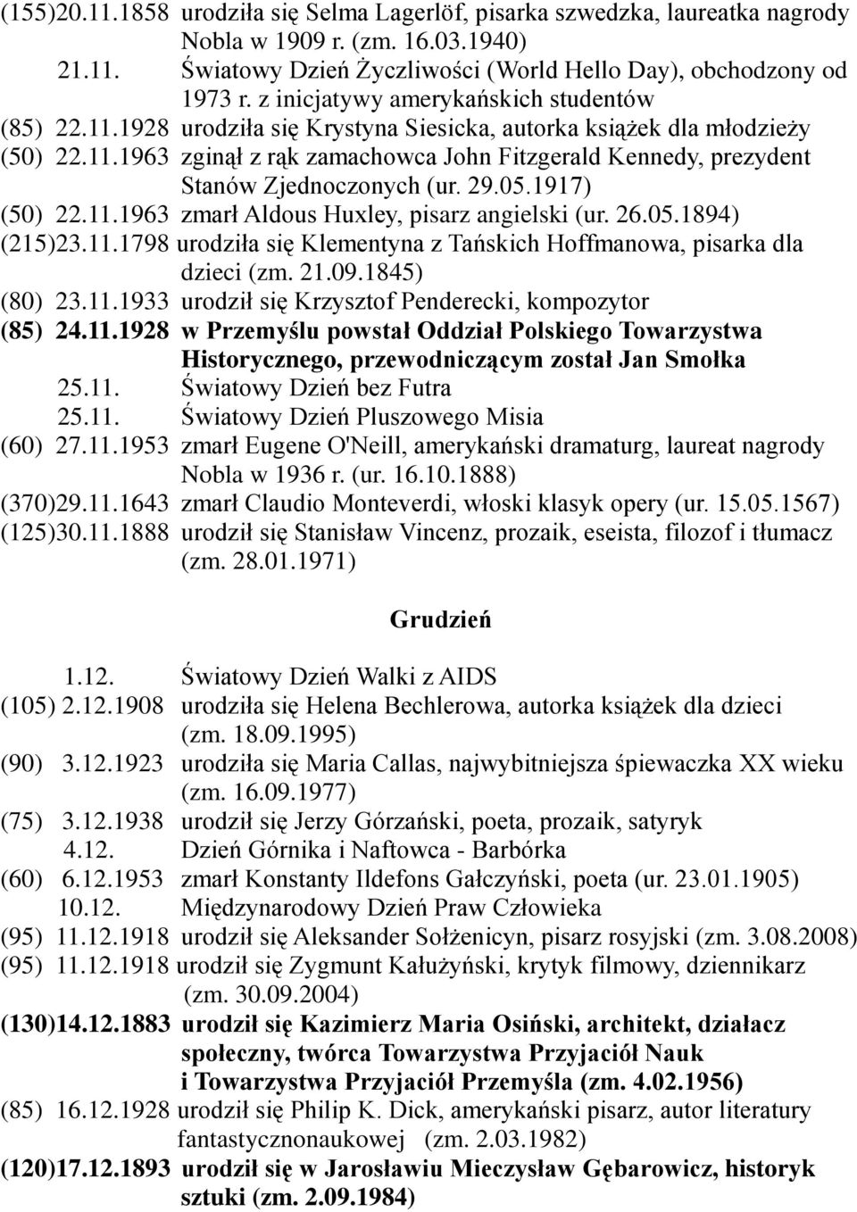 29.05.1917) (50) 22.11.1963 zmarł Aldous Huxley, pisarz angielski (ur. 26.05.1894) (215)23.11.1798 urodziła się Klementyna z Tańskich Hoffmanowa, pisarka dla dzieci (zm. 21.09.1845) (80) 23.11.1933 urodził się Krzysztof Penderecki, kompozytor (85) 24.