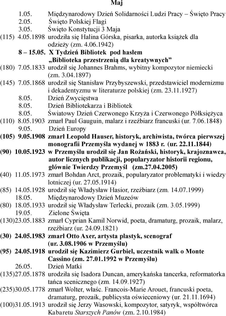 23.11.1927) 8.05. Dzień Zwycięstwa 8.05. Dzień Bibliotekarza i Bibliotek 8.05. Światowy Dzień Czerwonego Krzyża i Czerwonego Półksiężyca (110) 8.05.1903 zmarł Paul Gauguin, malarz i rzeźbiarz francuski (ur.