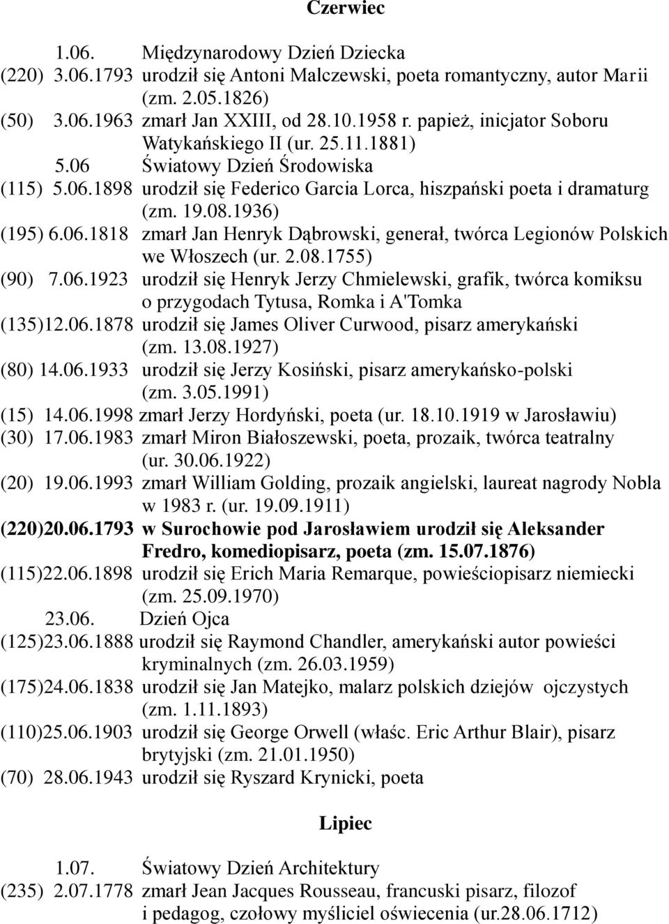 2.08.1755) (90) 7.06.1923 urodził się Henryk Jerzy Chmielewski, grafik, twórca komiksu o przygodach Tytusa, Romka i A'Tomka (135)12.06.1878 urodził się James Oliver Curwood, pisarz amerykański (zm.