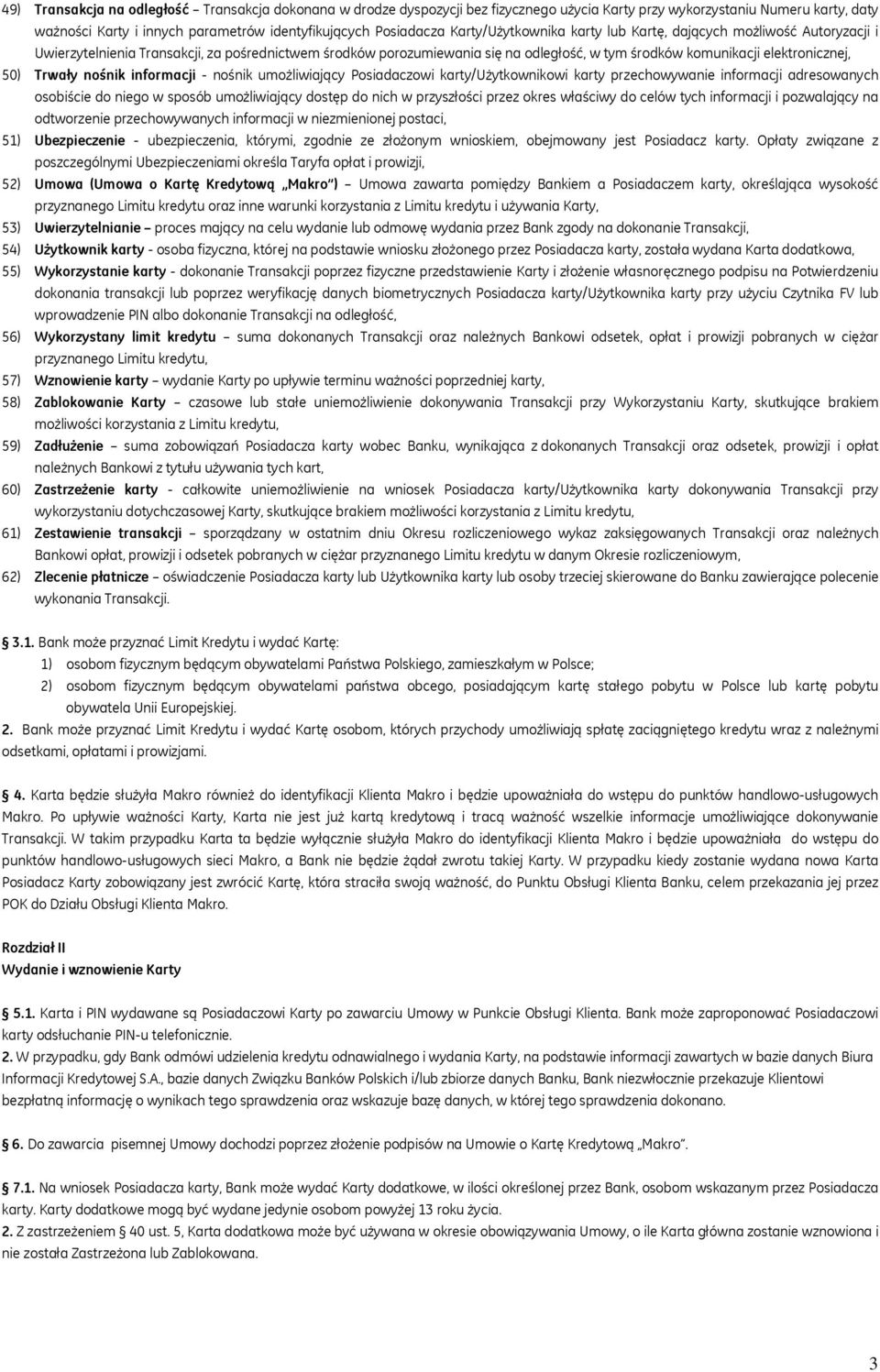 50) Trwały nośnik informacji - nośnik umożliwiający Posiadaczowi karty/użytkownikowi karty przechowywanie informacji adresowanych osobiście do niego w sposób umożliwiający dostęp do nich w