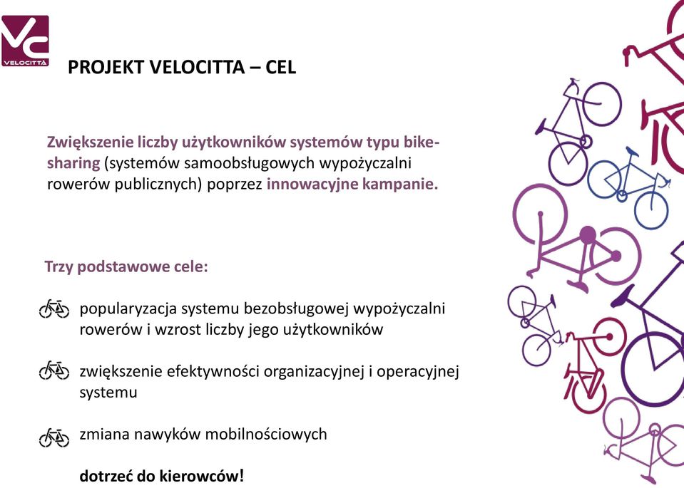 Trzy podstawowe cele: popularyzacja systemu bezobsługowej wypożyczalni rowerów i wzrost liczby jego