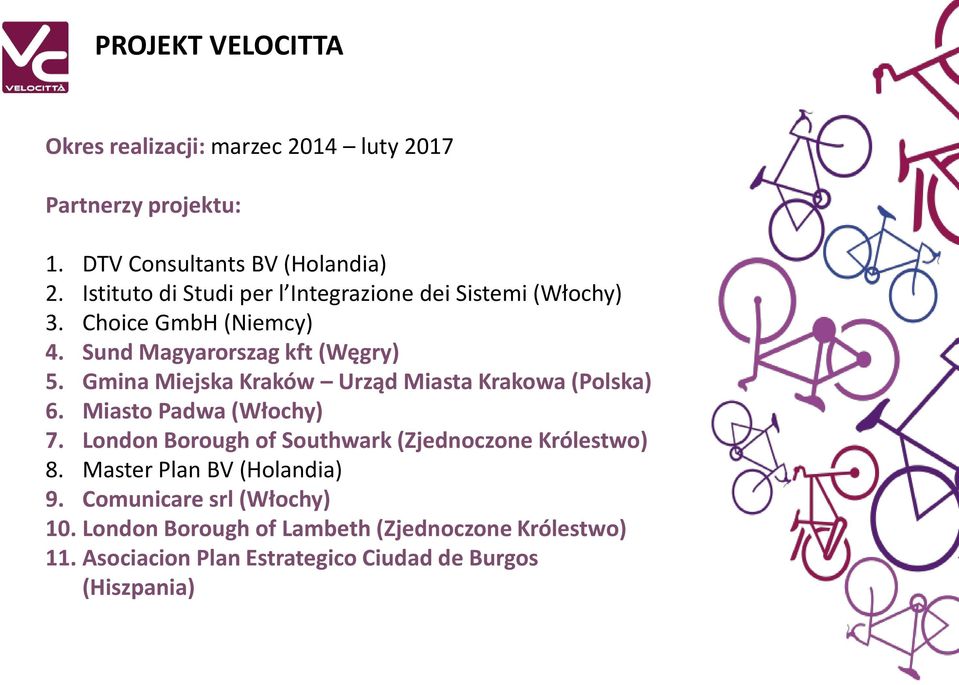 Gmina Miejska Kraków Urząd Miasta Krakowa (Polska) 6. Miasto Padwa (Włochy) 7. London Borough of Southwark (Zjednoczone Królestwo) 8.