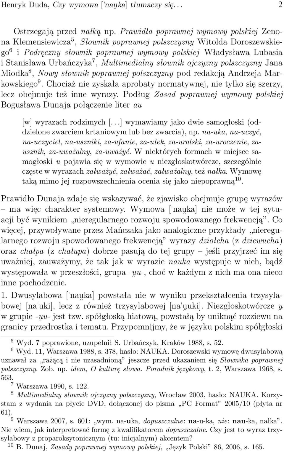 Urbańczyka 7, Multimedialny słownik ojczyzny polszczyzny Jana Miodka 8, Nowy słownik poprawnej polszczyzny pod redakcją Andrzeja Markowskiego 9.