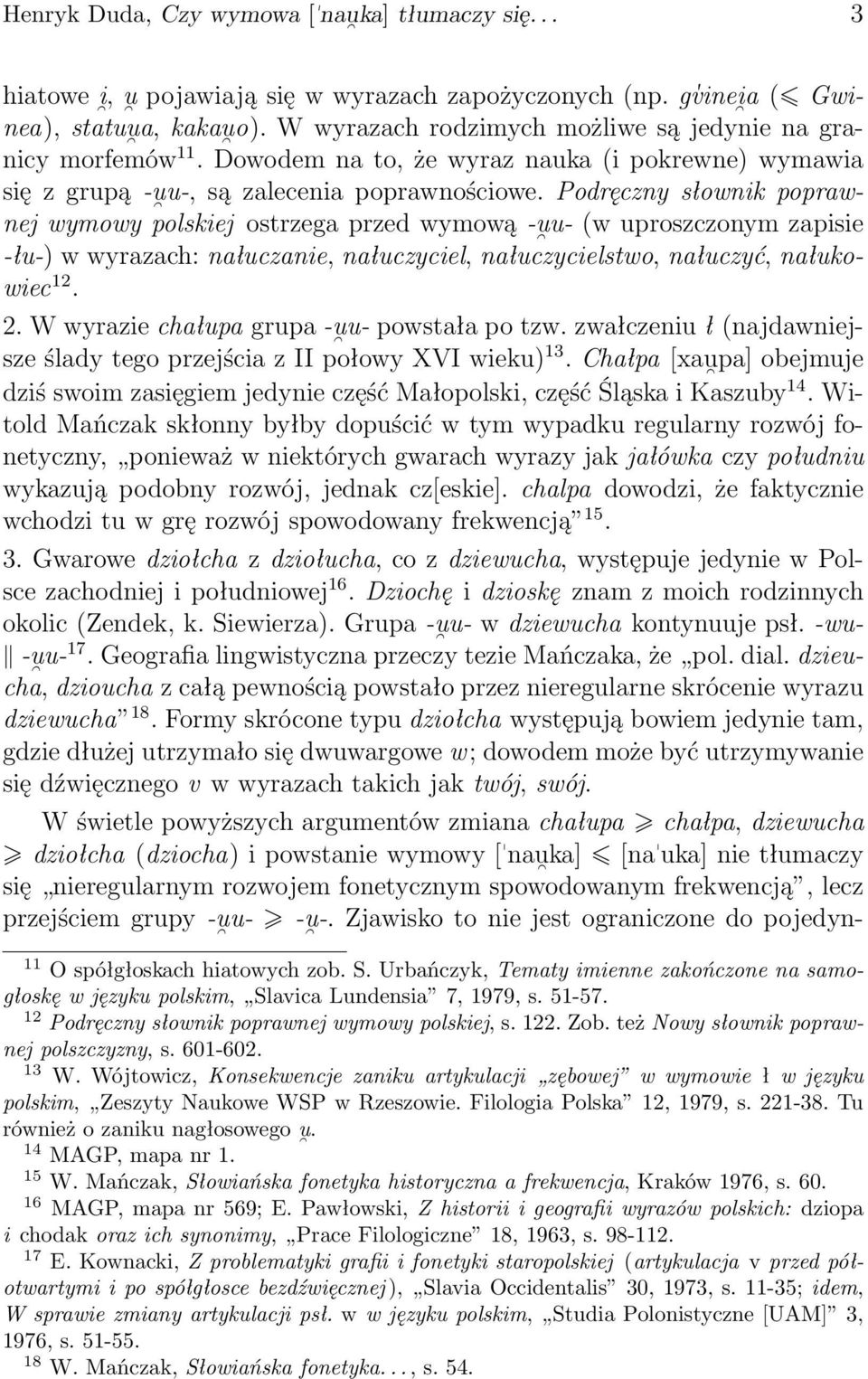 Podręczny słownik poprawnej wymowy polskiej ostrzega przed wymową -u u- (w uproszczonym zapisie -łu-) w wyrazach: nałuczanie, nałuczyciel, nałuczycielstwo, nałuczyć, nałukowiec 12. 2.