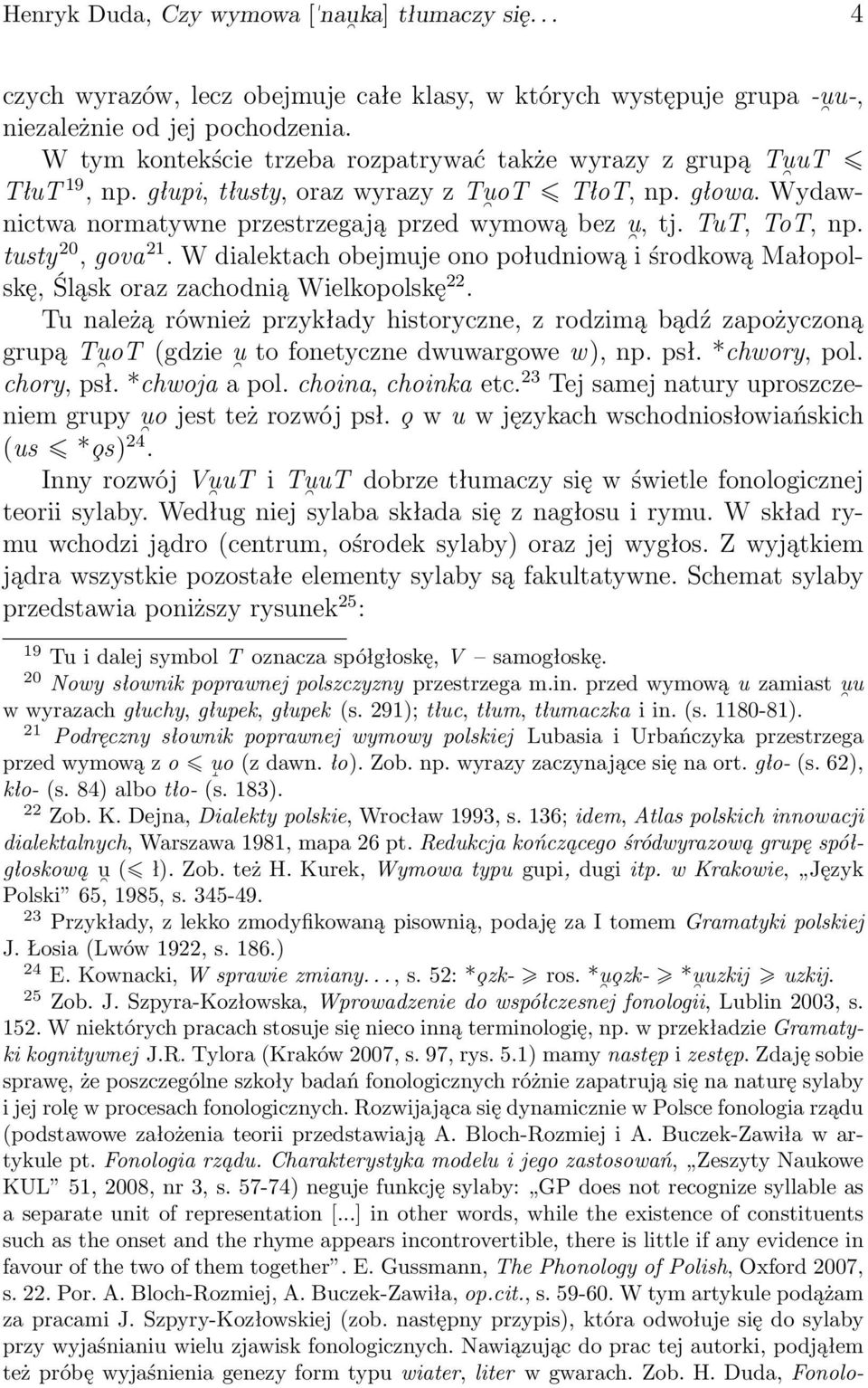 TuT, ToT, np. tusty 20, gova 21. W dialektach obejmuje ono południową i środkową Małopolskę, Śląsk oraz zachodnią Wielkopolskę 22.