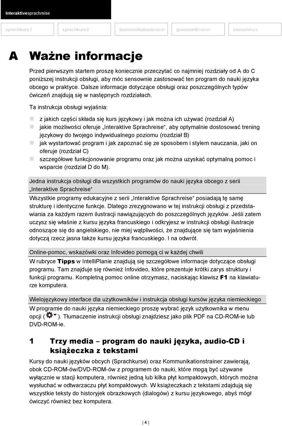 Ta instrukcja obsługi wyjaśnia: z jakich części składa się kurs językowy i jak można ich używać (rozdział A) jakie możliwości oferuje Interaktive Sprachreise, aby optymalnie dostosować trening