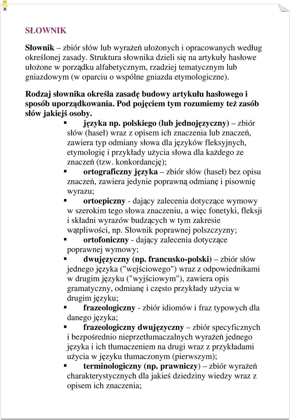 Rodzaj słownika określa zasadę budowy artykułu hasłowego i sposób uporządkowania. Pod pojęciem tym rozumiemy też zasób słów jakiejś osoby. języka np.