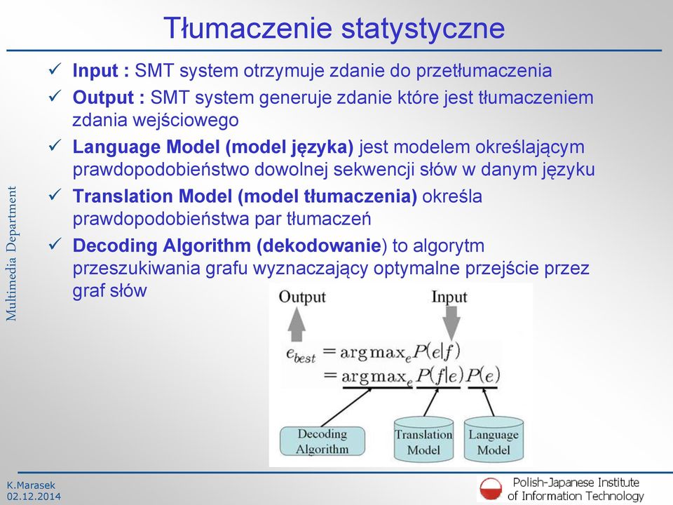 prawdopodobieństwo dowolnej sekwencji słów w danym języku Translation Model (model tłumaczenia) określa