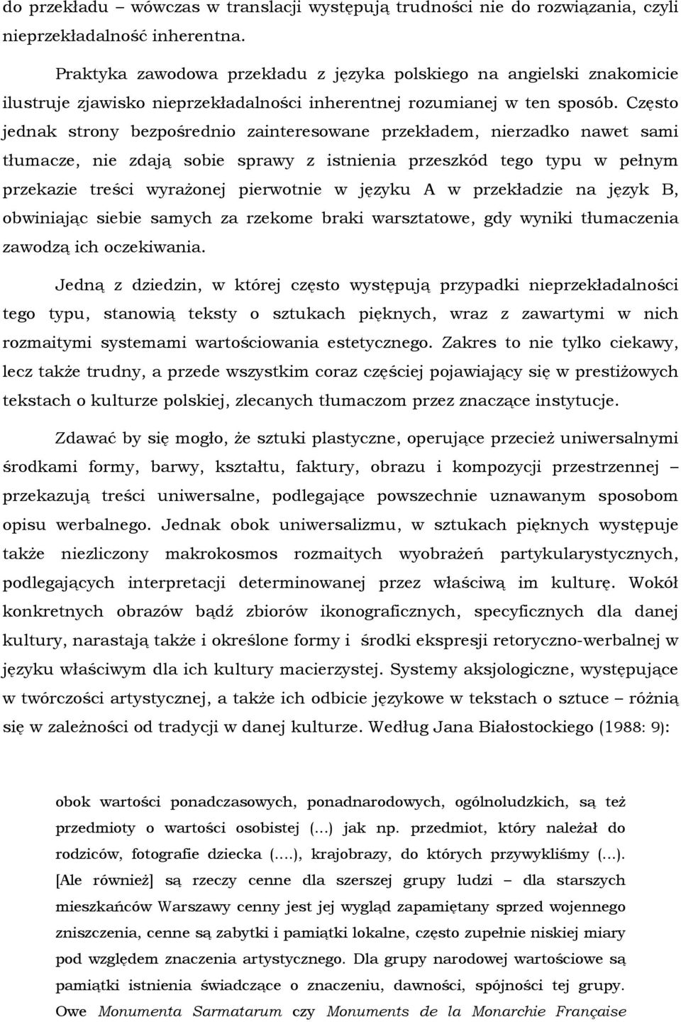 Często jednak strony bezpośrednio zainteresowane przekładem, nierzadko nawet sami tłumacze, nie zdają sobie sprawy z istnienia przeszkód tego typu w pełnym przekazie treści wyrażonej pierwotnie w