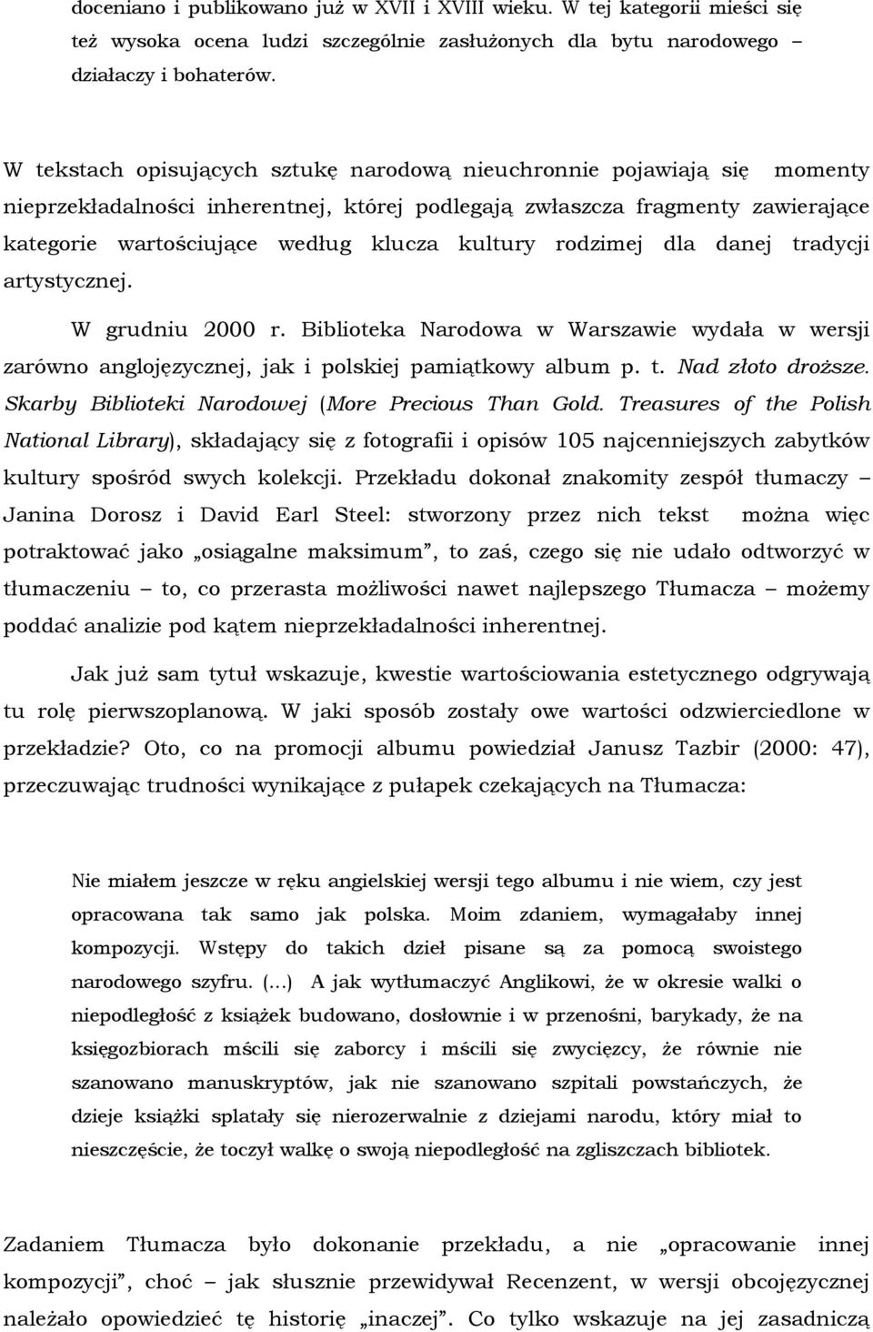 kultury rodzimej dla danej tradycji artystycznej. W grudniu 2000 r. Biblioteka Narodowa w Warszawie wydała w wersji zarówno anglojęzycznej, jak i polskiej pamiątkowy album p. t. Nad złoto droższe.