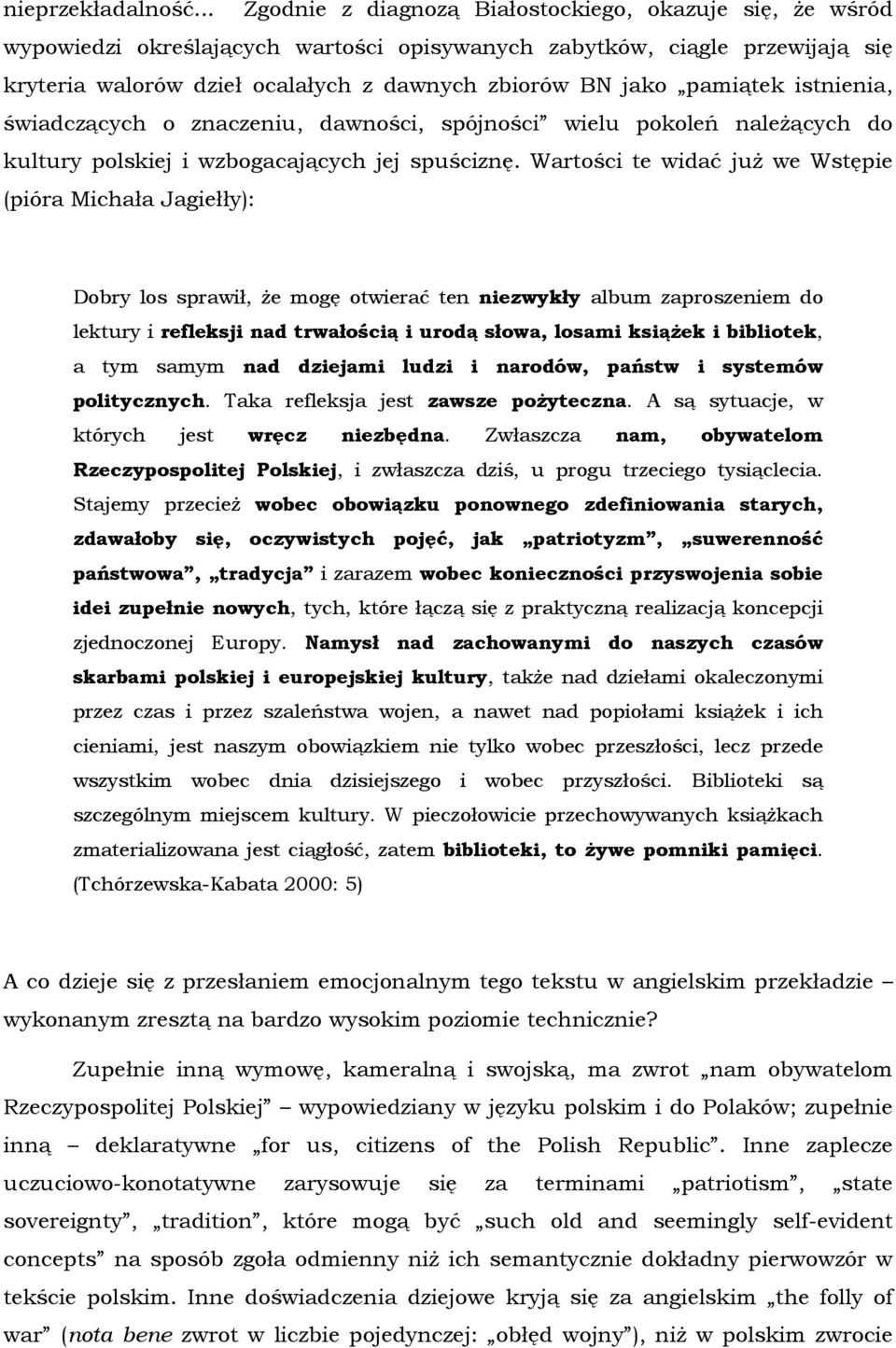 pamiątek istnienia, świadczących o znaczeniu, dawności, spójności wielu pokoleń należących do kultury polskiej i wzbogacających jej spuściznę.