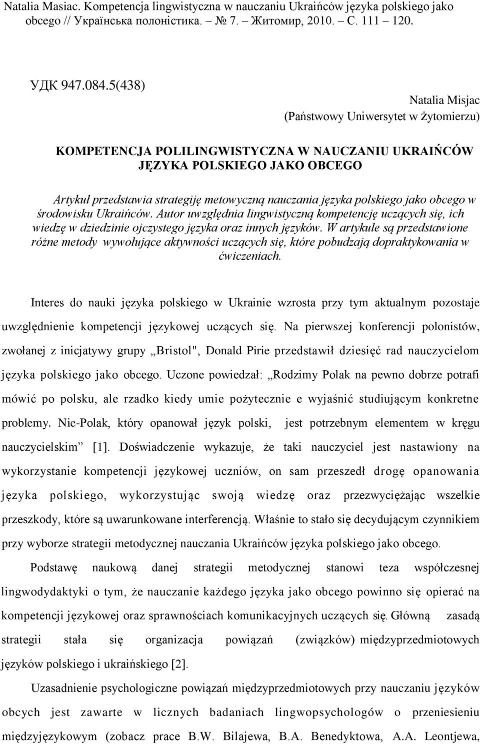 polskiego jako obcego w środowisku Ukraińców. Autor uwzględnia lingwistyczną kompetencję uczących się, ich wiedzę w dziedzinie ojczystego języka oraz innych języków.