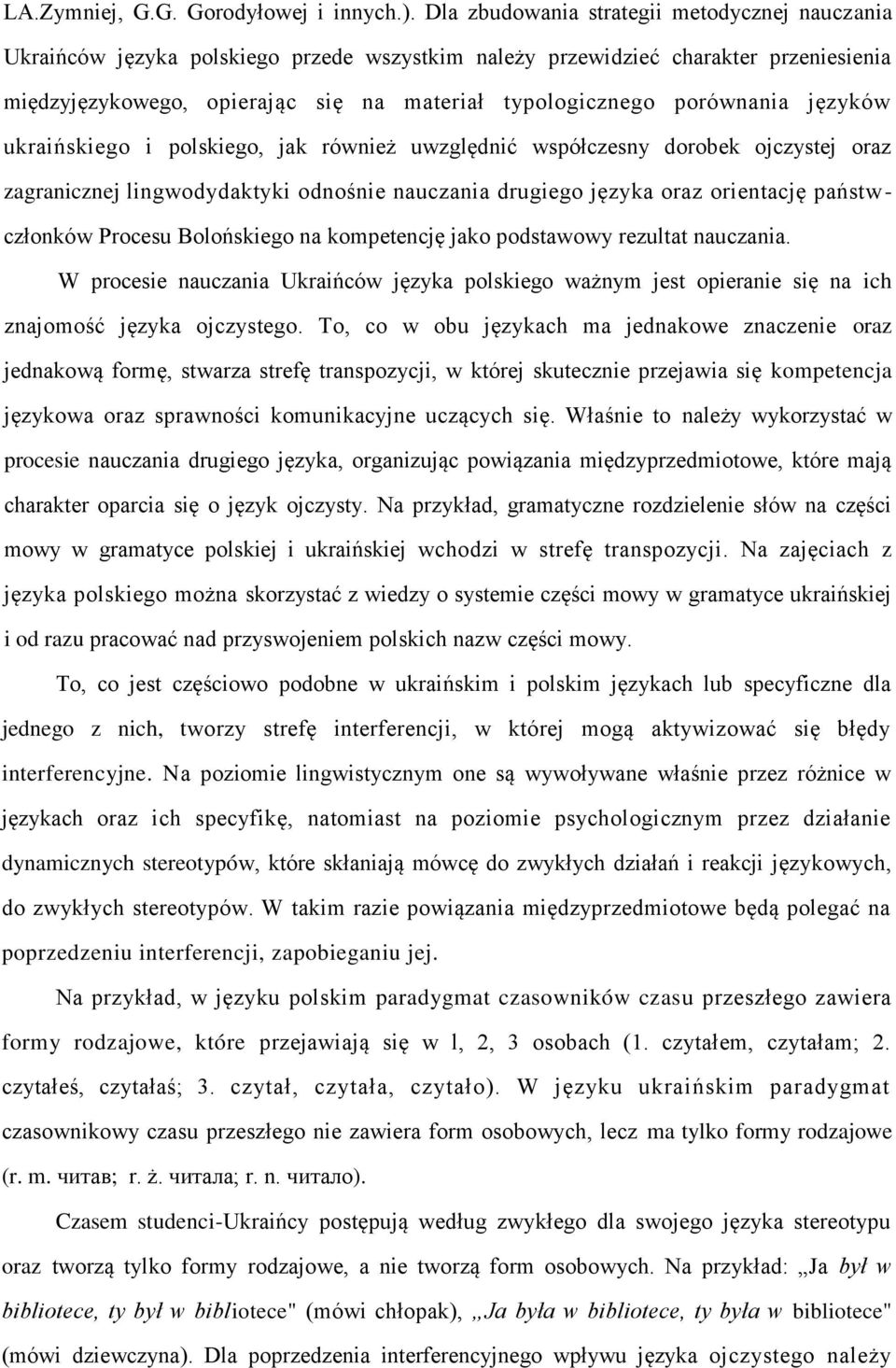 porównania języków ukraińskiego i polskiego, jak również uwzględnić współczesny dorobek ojczystej oraz zagranicznej lingwodydaktyki odnośnie nauczania drugiego języka oraz orientację państwczłonków