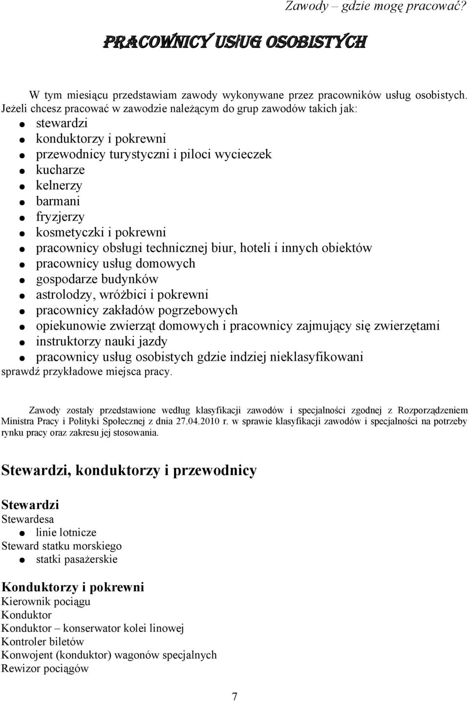 pokrewni pracownicy obsługi technicznej biur, hoteli i innych obiektów pracownicy usług domowych gospodarze budynków astrolodzy, wróżbici i pokrewni pracownicy zakładów pogrzebowych opiekunowie