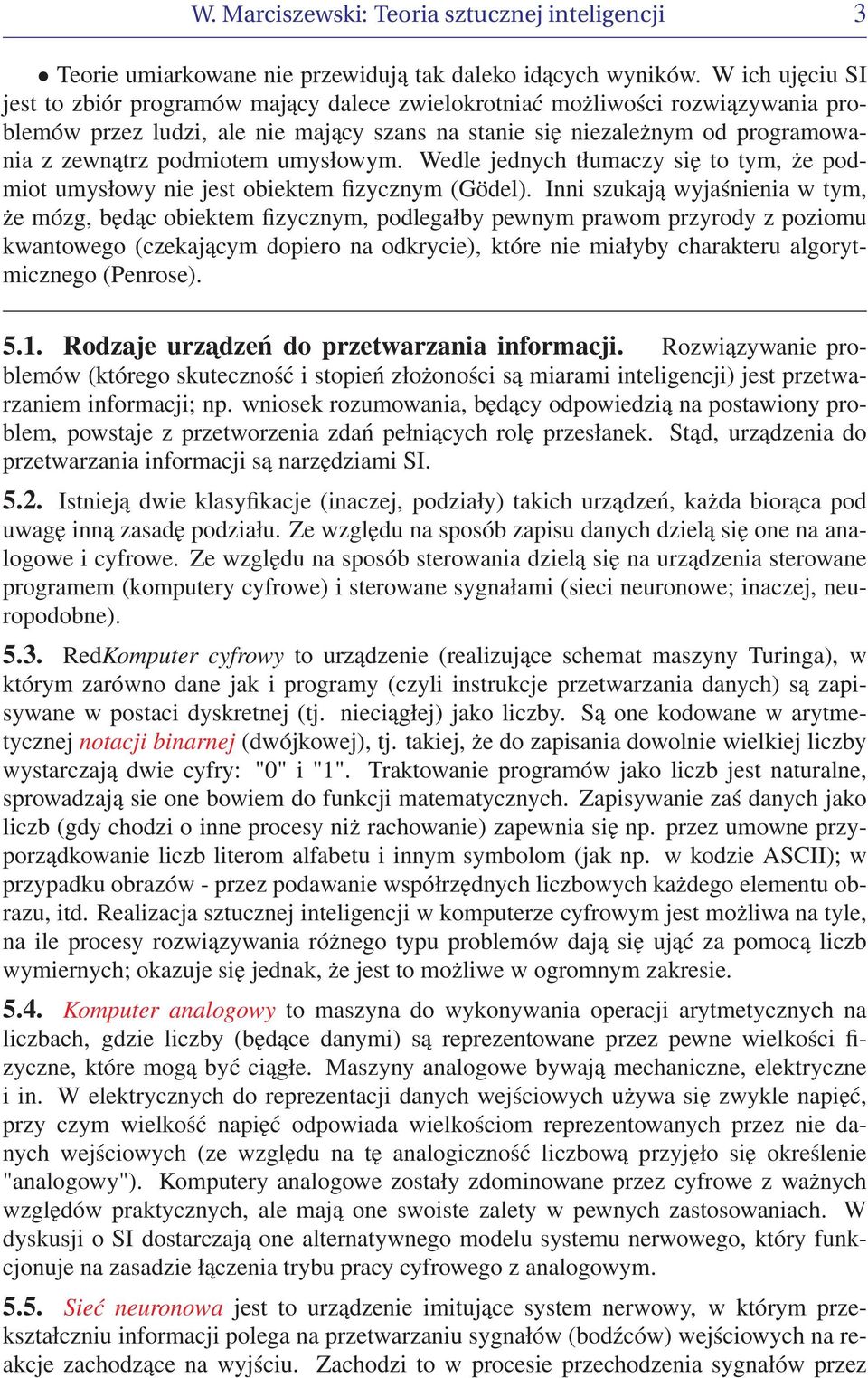 podmiotem umysłowym. Wedle jednych tłumaczy się to tym, że podmiot umysłowy nie jest obiektem fizycznym (Gödel).