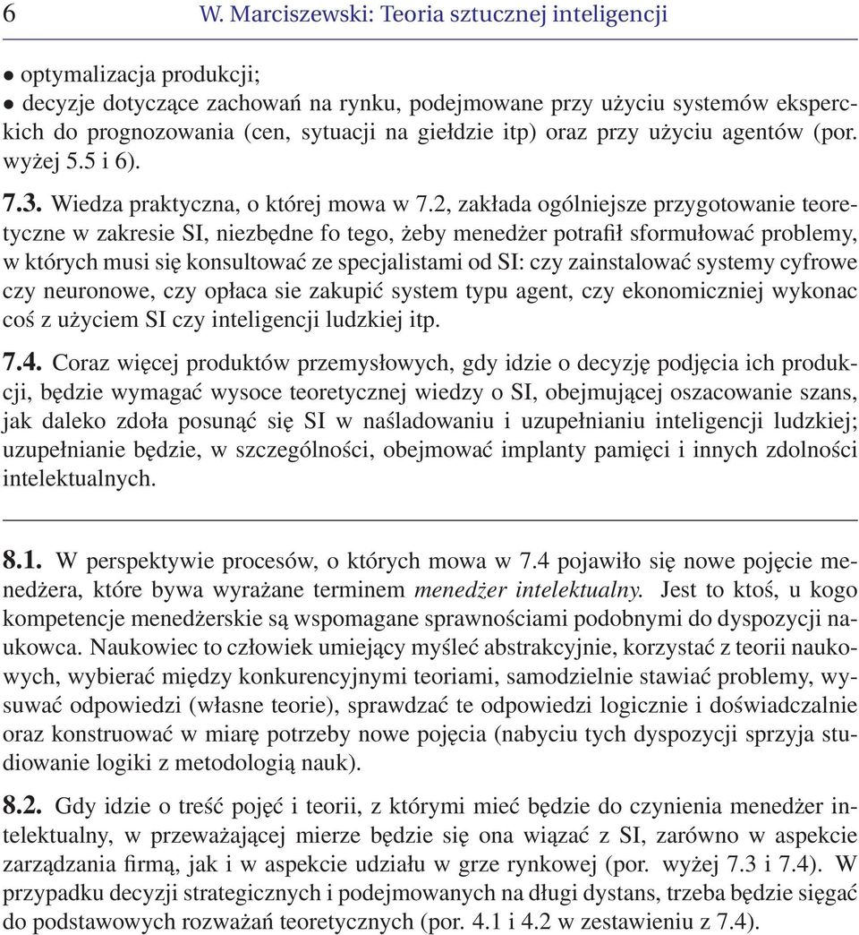 2, zakłada ogólniejsze przygotowanie teoretyczne w zakresie SI, niezbędne fo tego, żeby menedżer potrafił sformułować problemy, w których musi się konsultować ze specjalistami od SI: czy zainstalować