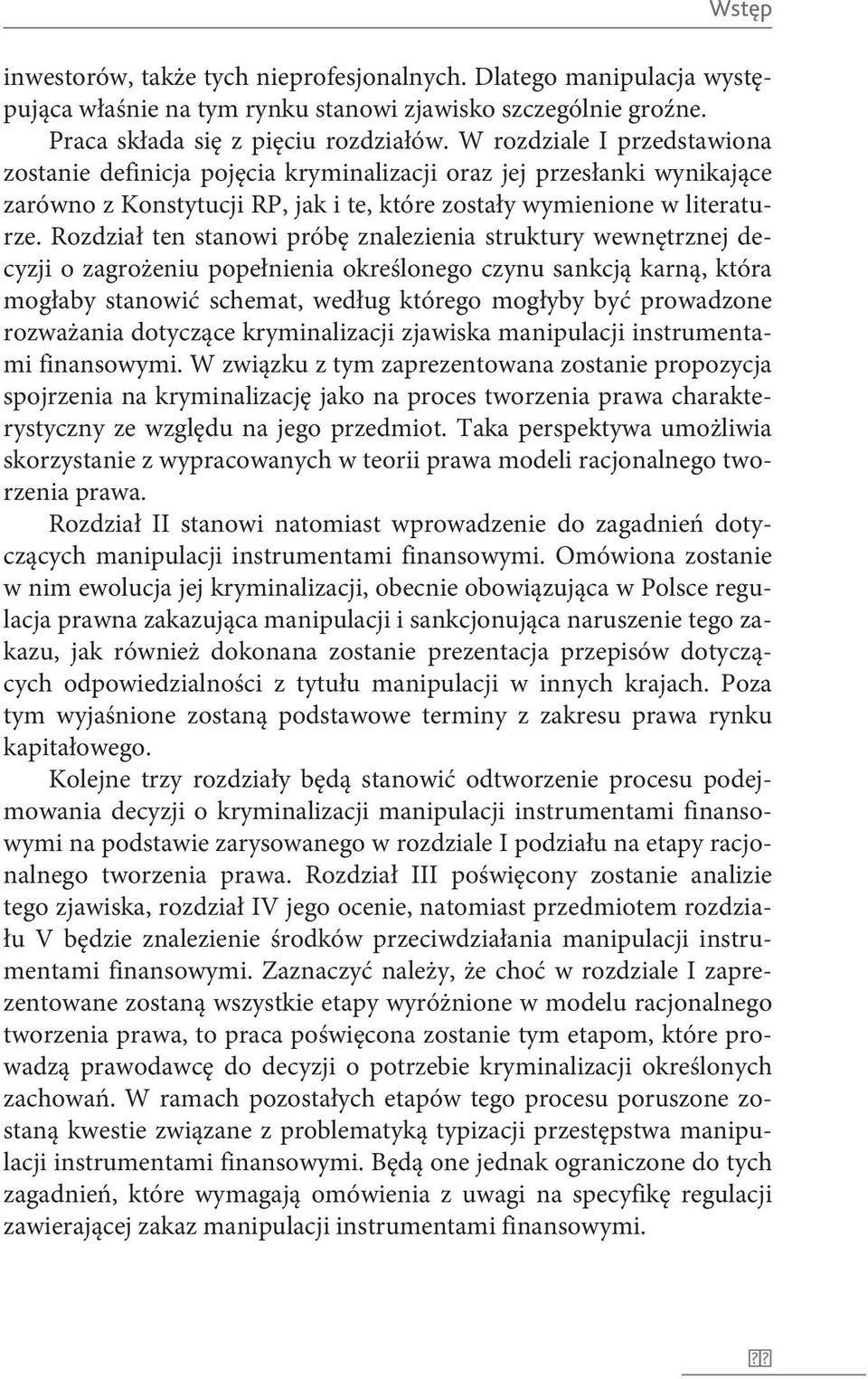 Rozdział ten stanowi próbę znalezienia struktury wewnętrznej decyzji o zagrożeniu popełnienia określonego czynu sankcją karną, która mogłaby stanowić schemat, według którego mogłyby być prowadzone