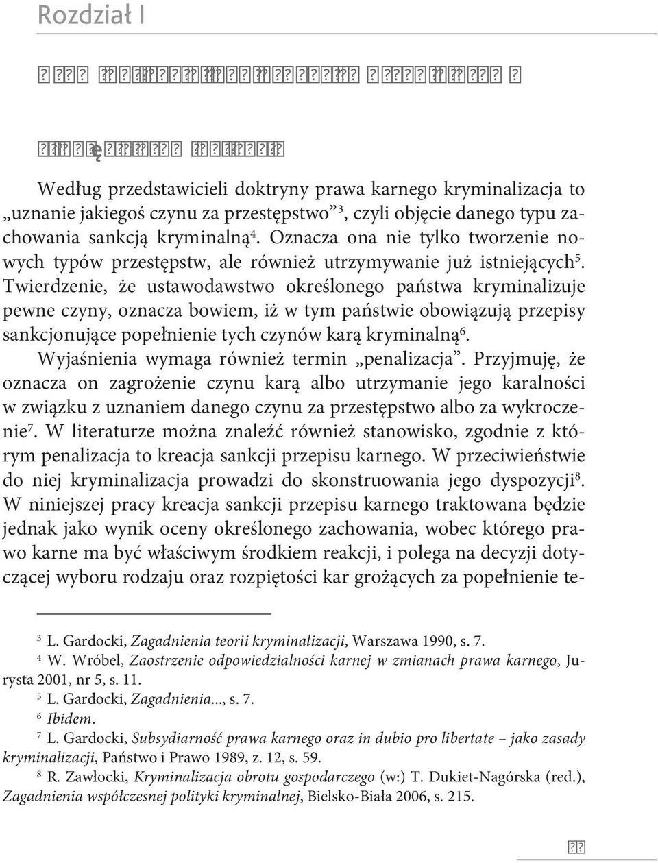 Oznacza ona nie tylko tworzenie nowych typów przestępstw, ale również utrzymywanie już istniejących 5.