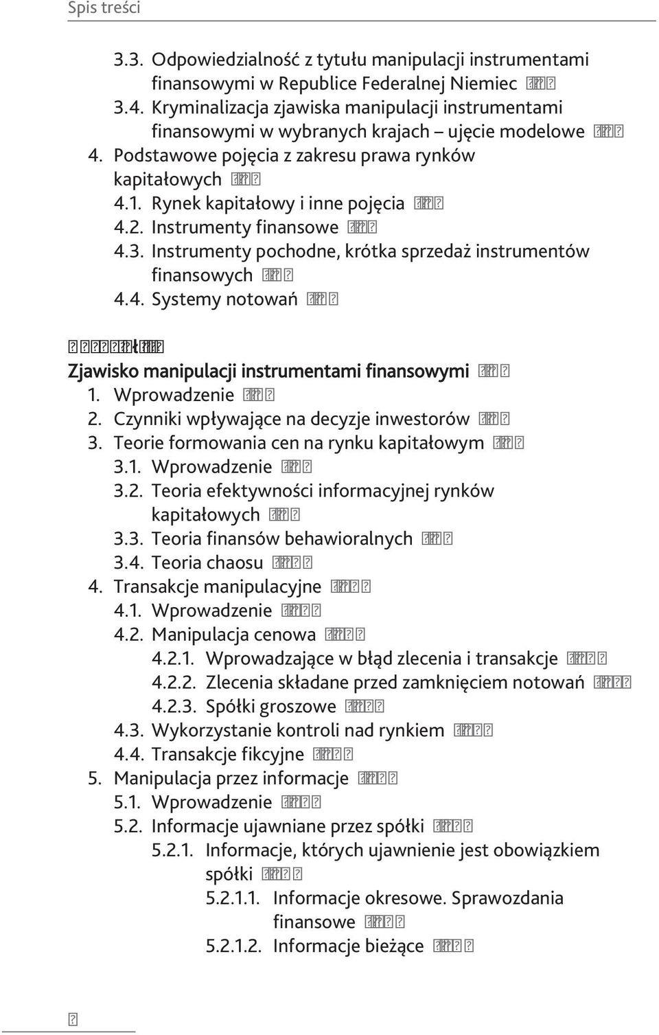 Rynek kapitałowy i inne pojęcia / 78 4.2. Instrumenty finansowe / 79 4.3. Instrumenty pochodne, krótka sprzedaż instrumentów finansowych / 81 4.4. Systemy notowań / 85 Rozdział III Zjawisko manipulacji instrumentami finansowymi / 89 1.