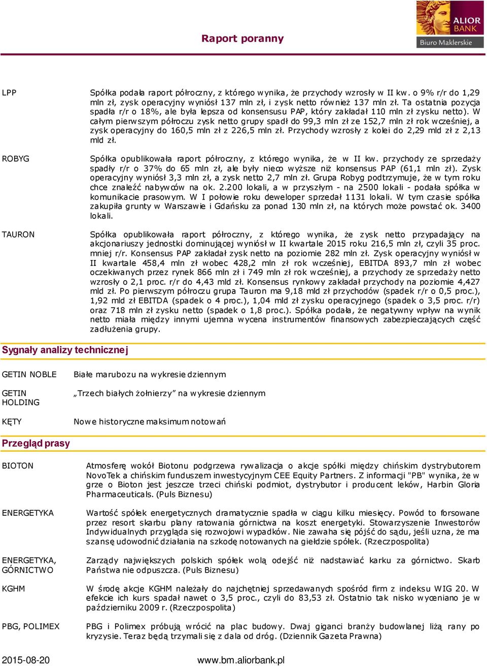 W całym pierwszym półroczu zysk netto grupy spadł do 99,3 mln zł ze 152,7 mln zł rok wcześniej, a zysk operacyjny do 160,5 mln zł z 226,5 mln zł.