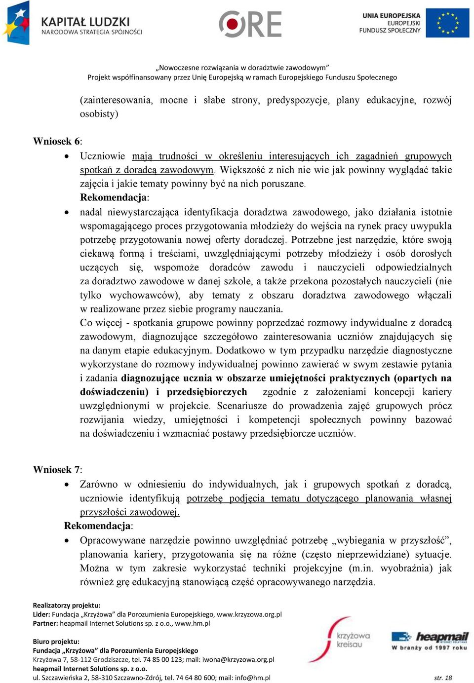 Rekomendacja: nadal niewystarczająca identyfikacja doradztwa zawodowego, jako działania istotnie wspomagającego proces przygotowania młodzieży do wejścia na rynek pracy uwypukla potrzebę