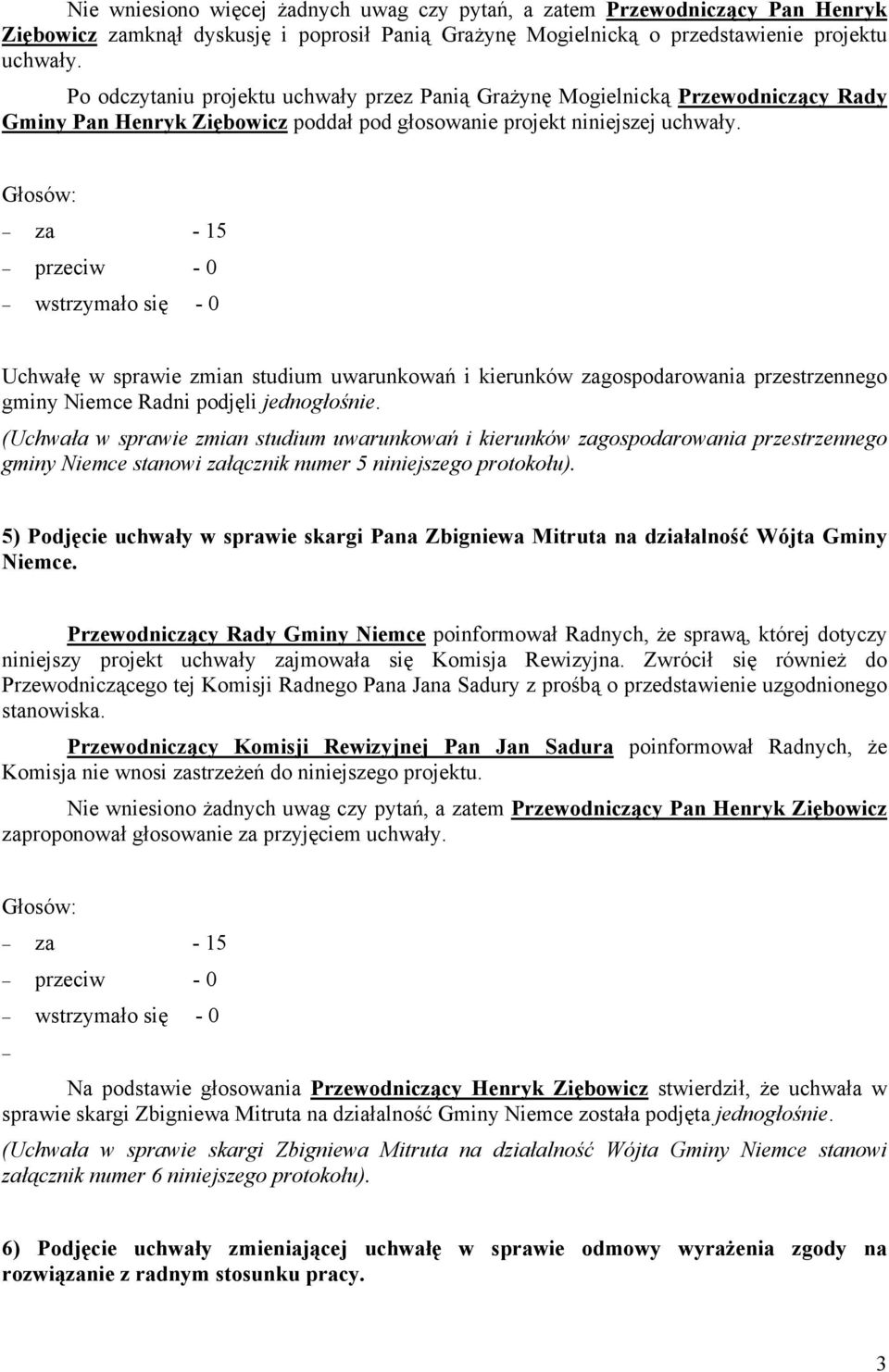 Uchwałę w sprawie zmian studium uwarunkowań i kierunków zagospodarowania przestrzennego gminy Niemce Radni podjęli jednogłośnie.