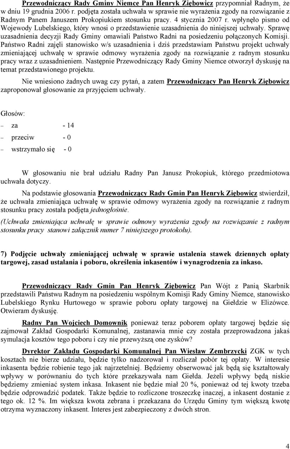 wpłynęło pismo od Wojewody Lubelskiego, który wnosi o przedstawienie uzasadnienia do niniejszej uchwały.