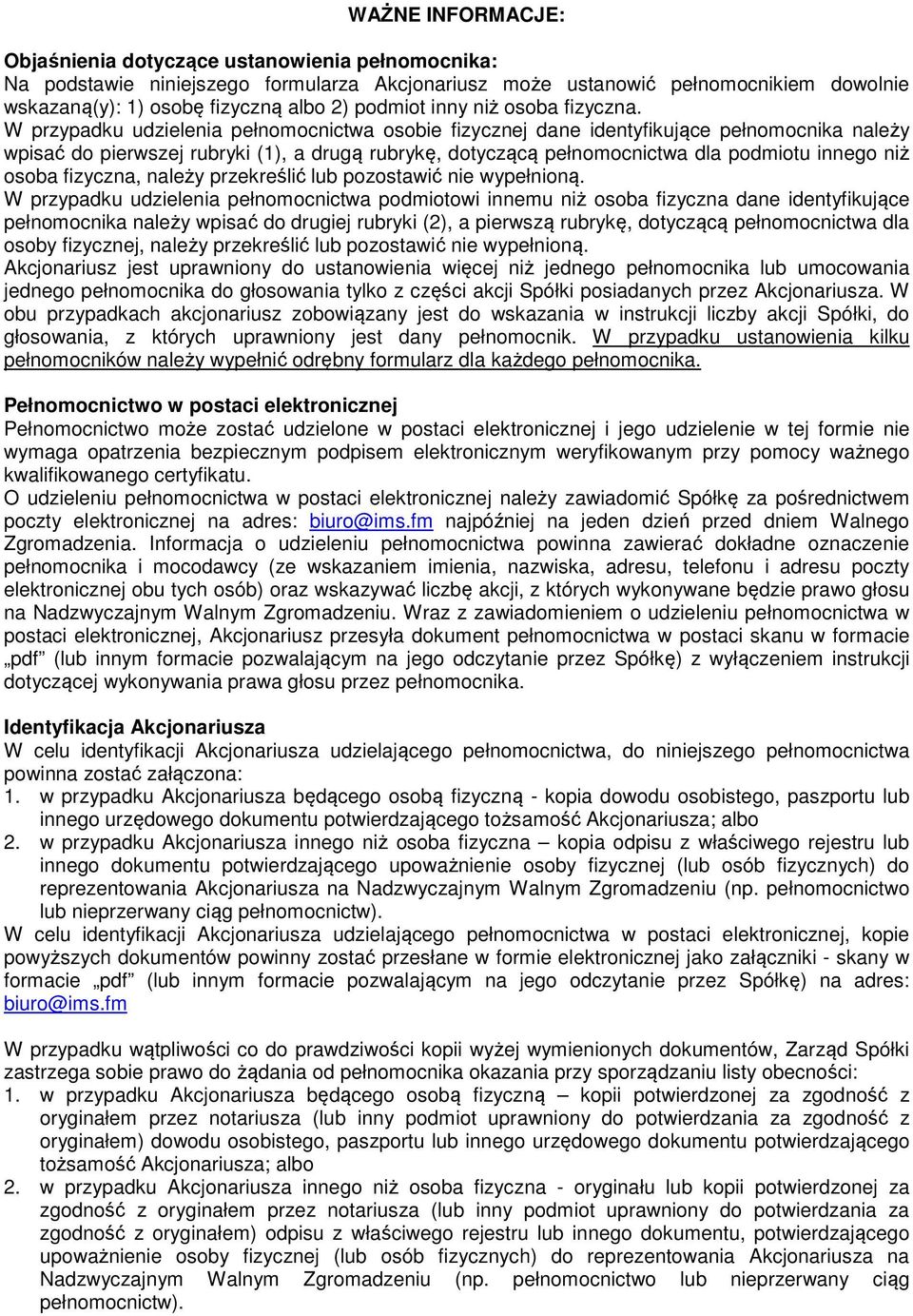 W przypadku udzielenia pełnomocnictwa osobie fizycznej dane identyfikujące pełnomocnika należy wpisać do pierwszej rubryki (1), a drugą rubrykę, dotyczącą pełnomocnictwa dla podmiotu innego niż osoba