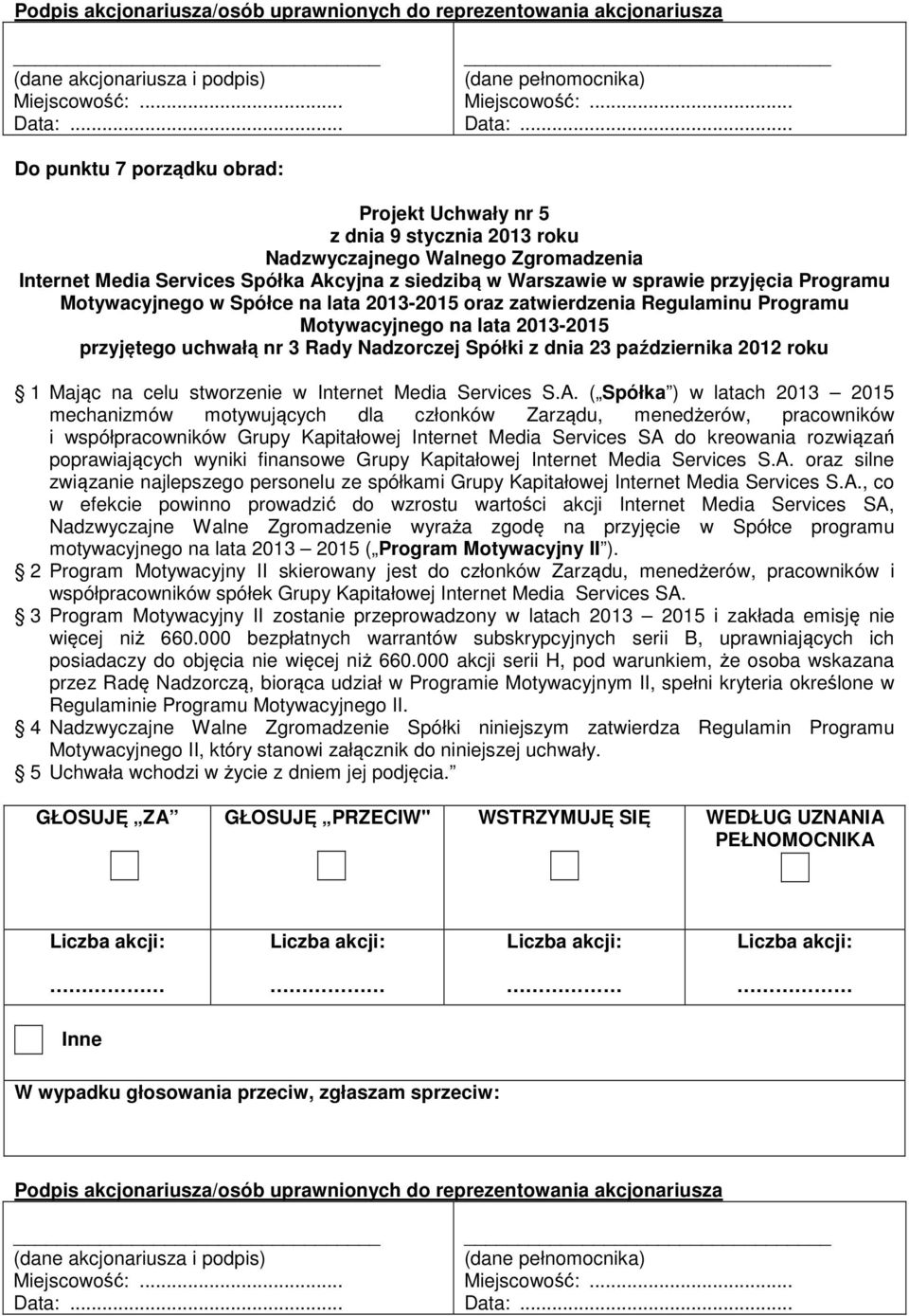 Programu Motywacyjnego na lata 2013-2015 przyjętego uchwałą nr 3 Rady Nadzorczej Spółki z dnia 23 października 2012 roku 1 Mając na celu stworzenie w Internet Media Services S.A.