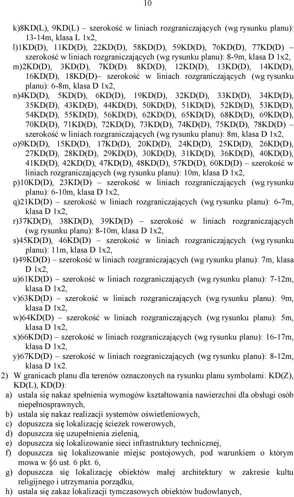 8KD(D), 12KD(D), 13KD(D), 14KD(D), 16KD(D), 18KD(D) szerokość w liniach rozgraniczających (wg rysunku planu): 6-8m, klasa D 1x2, n)4kd(d), 5KD(D), 6KD(D), 19KD(D), 32KD(D), 33KD(D), 34KD(D), 35KD(D),